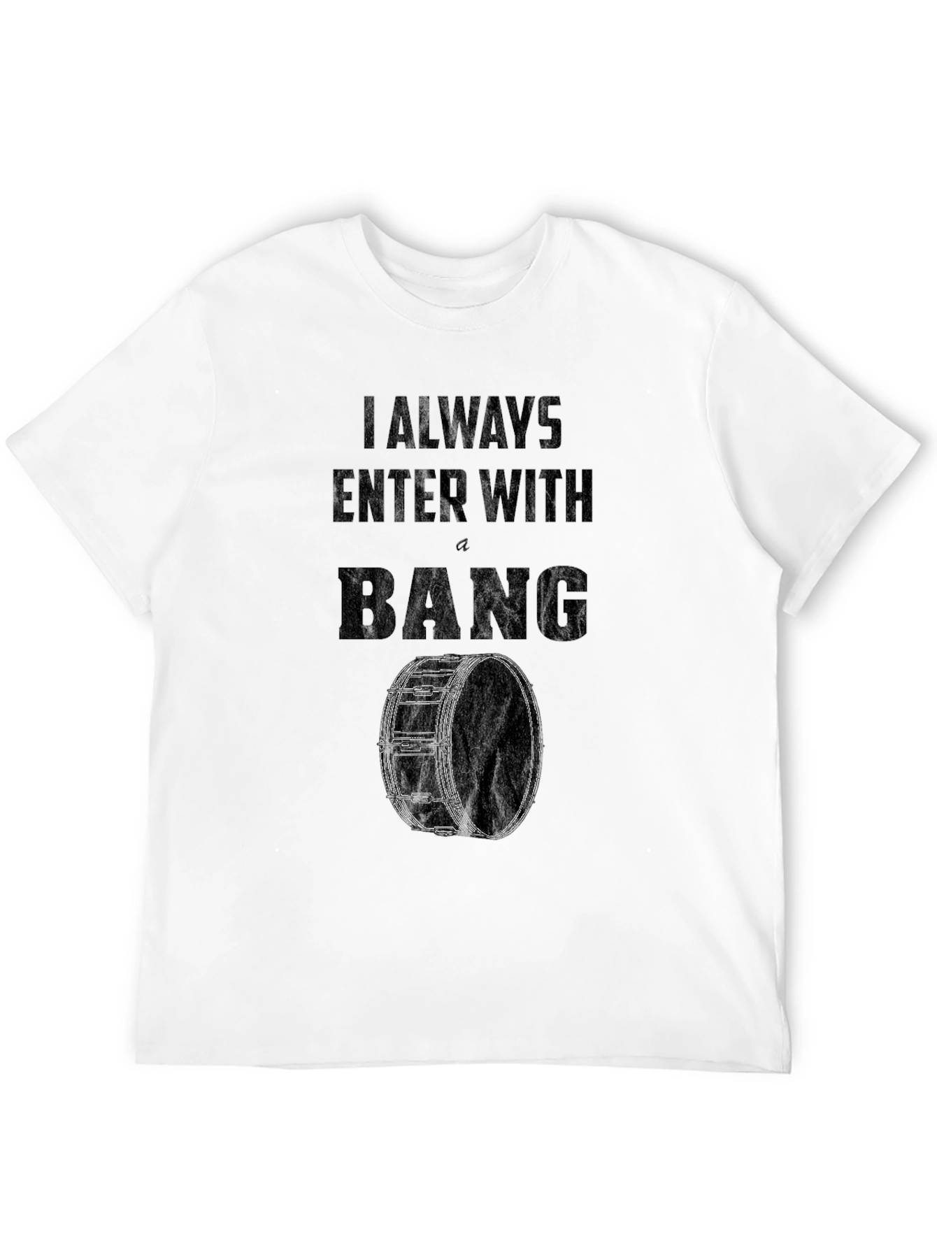 I Always Enter With a Bang Drummer T-Shirt