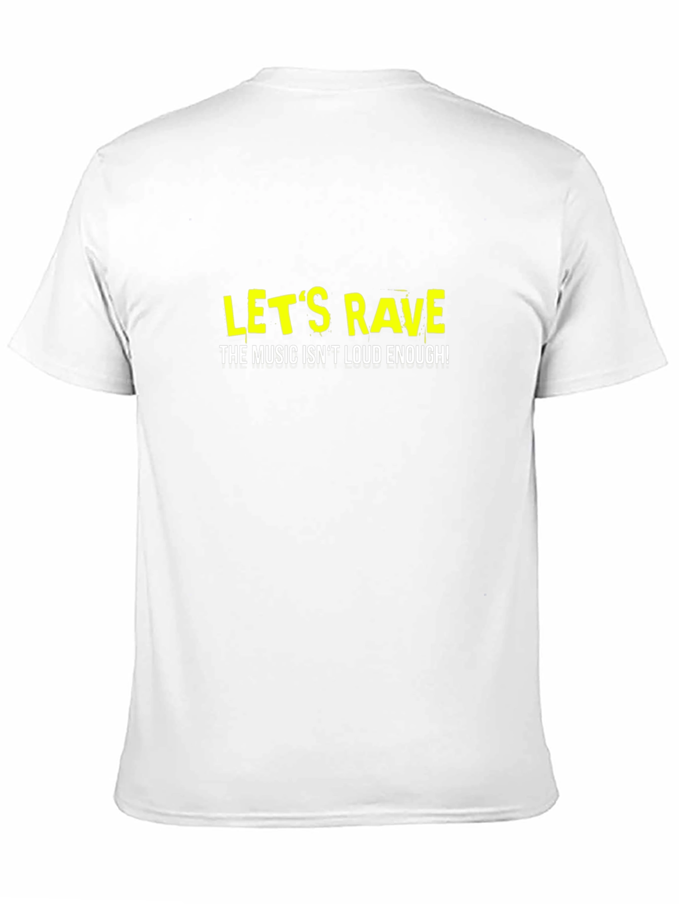 Lets Rave T-Shirt - Music Isnt Loud Enough