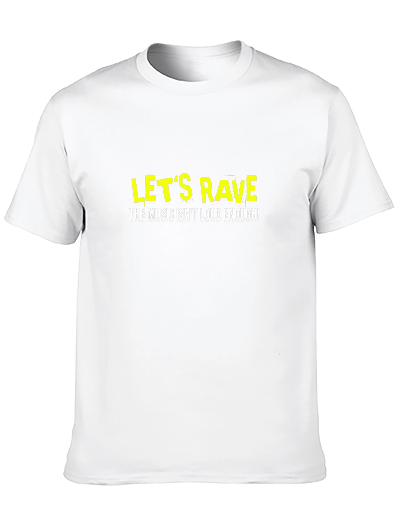 Lets Rave T-Shirt - Music Isnt Loud Enough