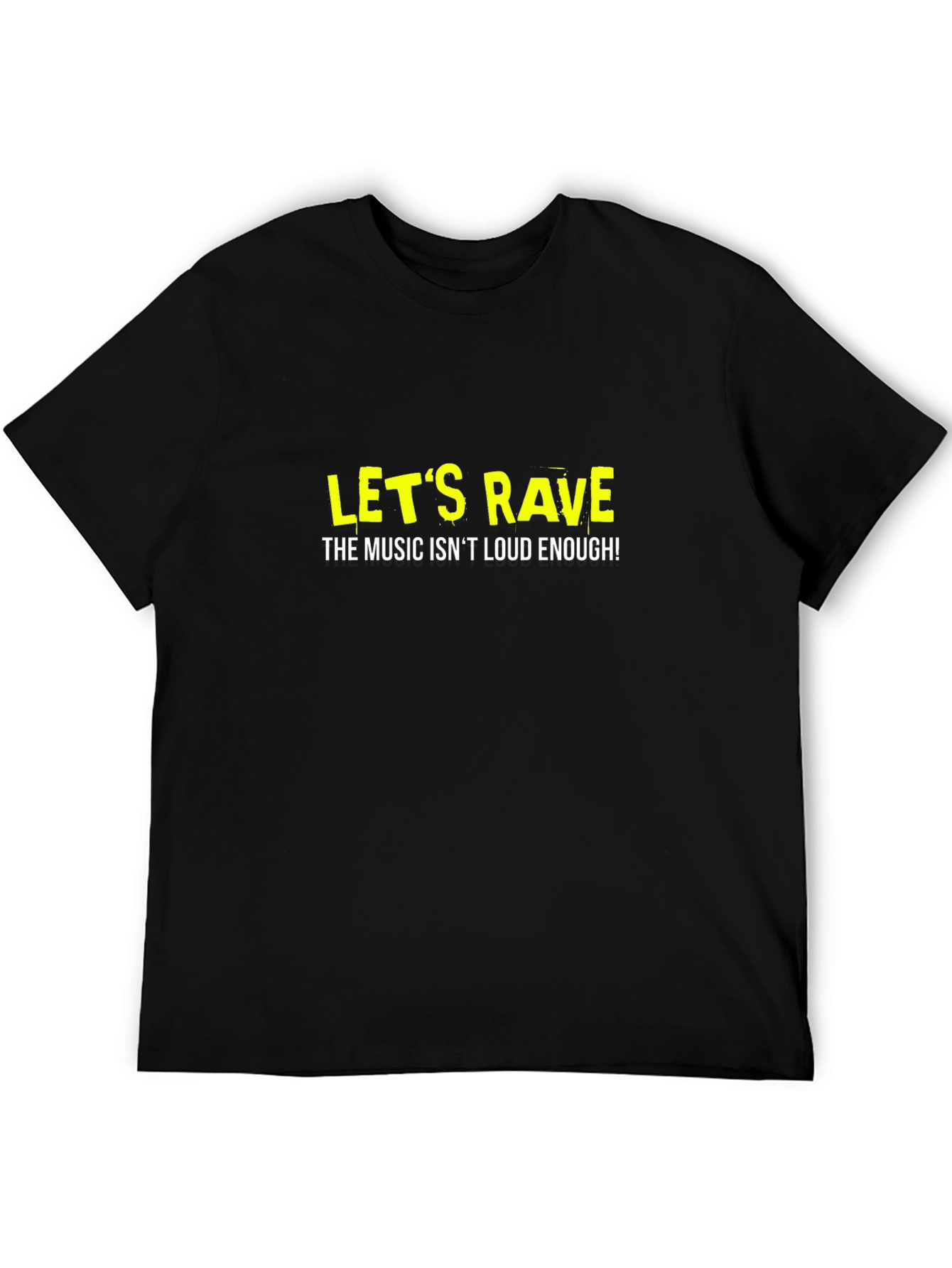 Lets Rave T-Shirt - Music Isnt Loud Enough
