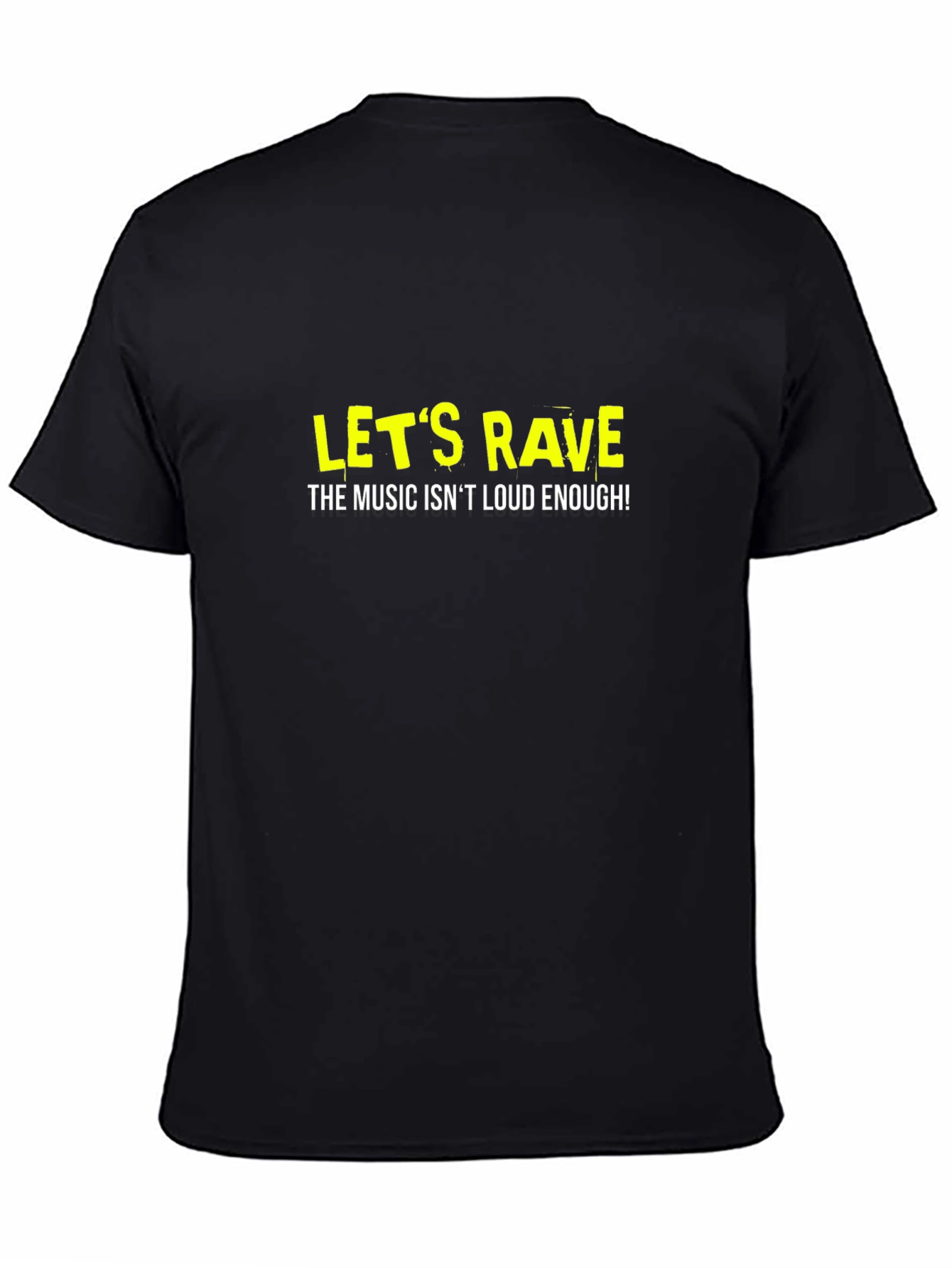 Lets Rave T-Shirt - Music Isnt Loud Enough