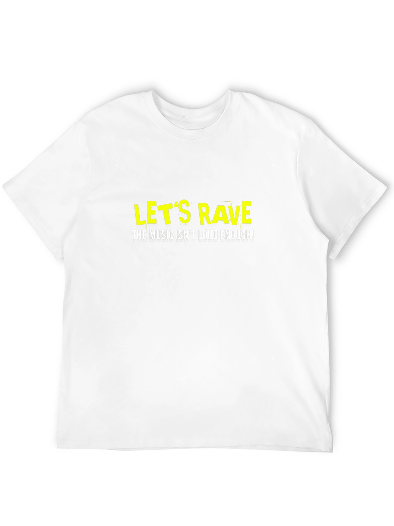 Lets Rave T-Shirt - Music Isnt Loud Enough