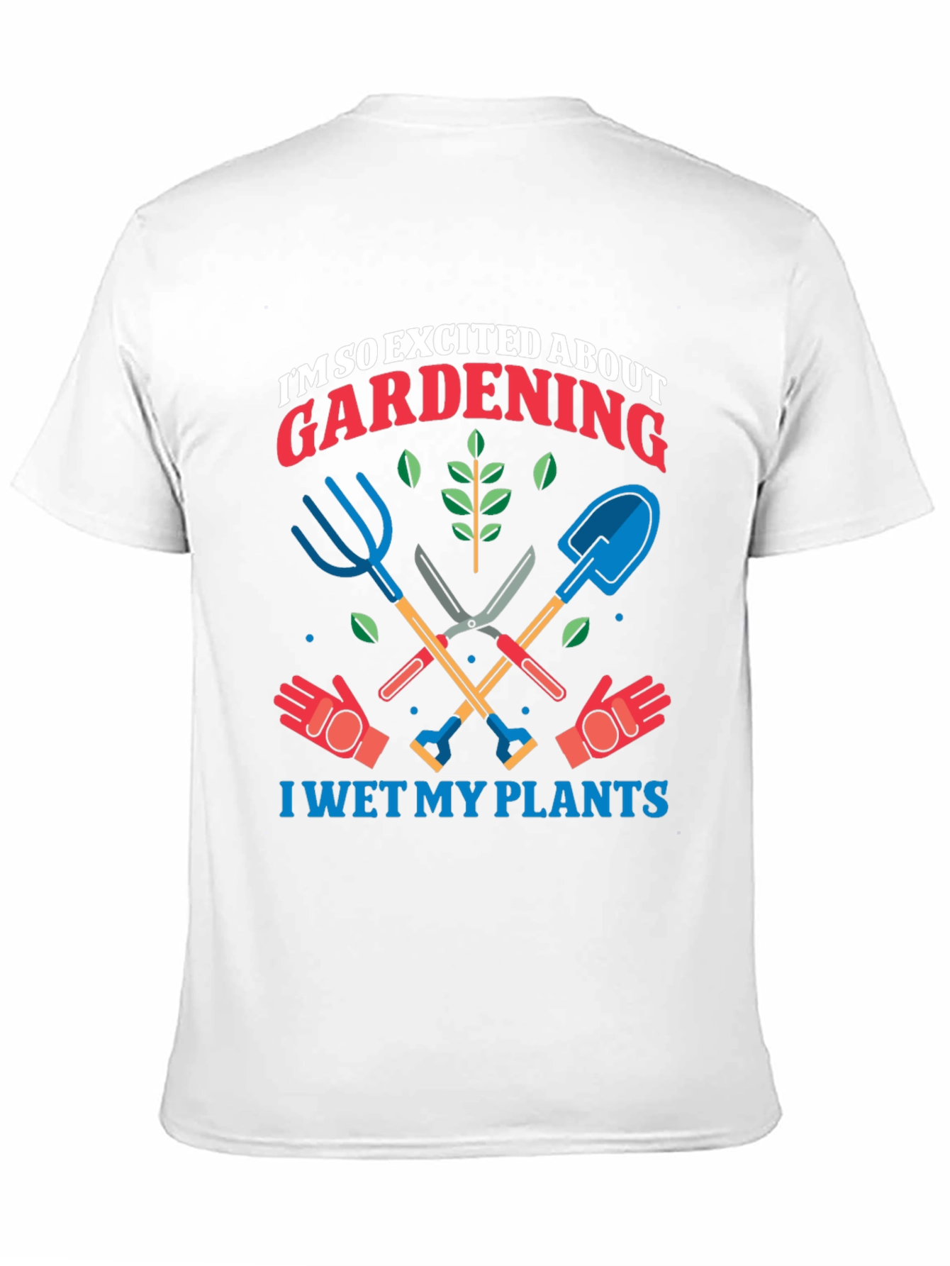 Gardening Enthusiast T-Shirt: I Wet My Plants!