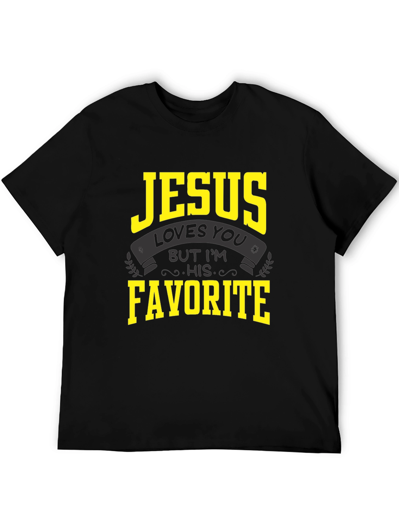 Jesus Loves You But Im His Favorite T-Shirt