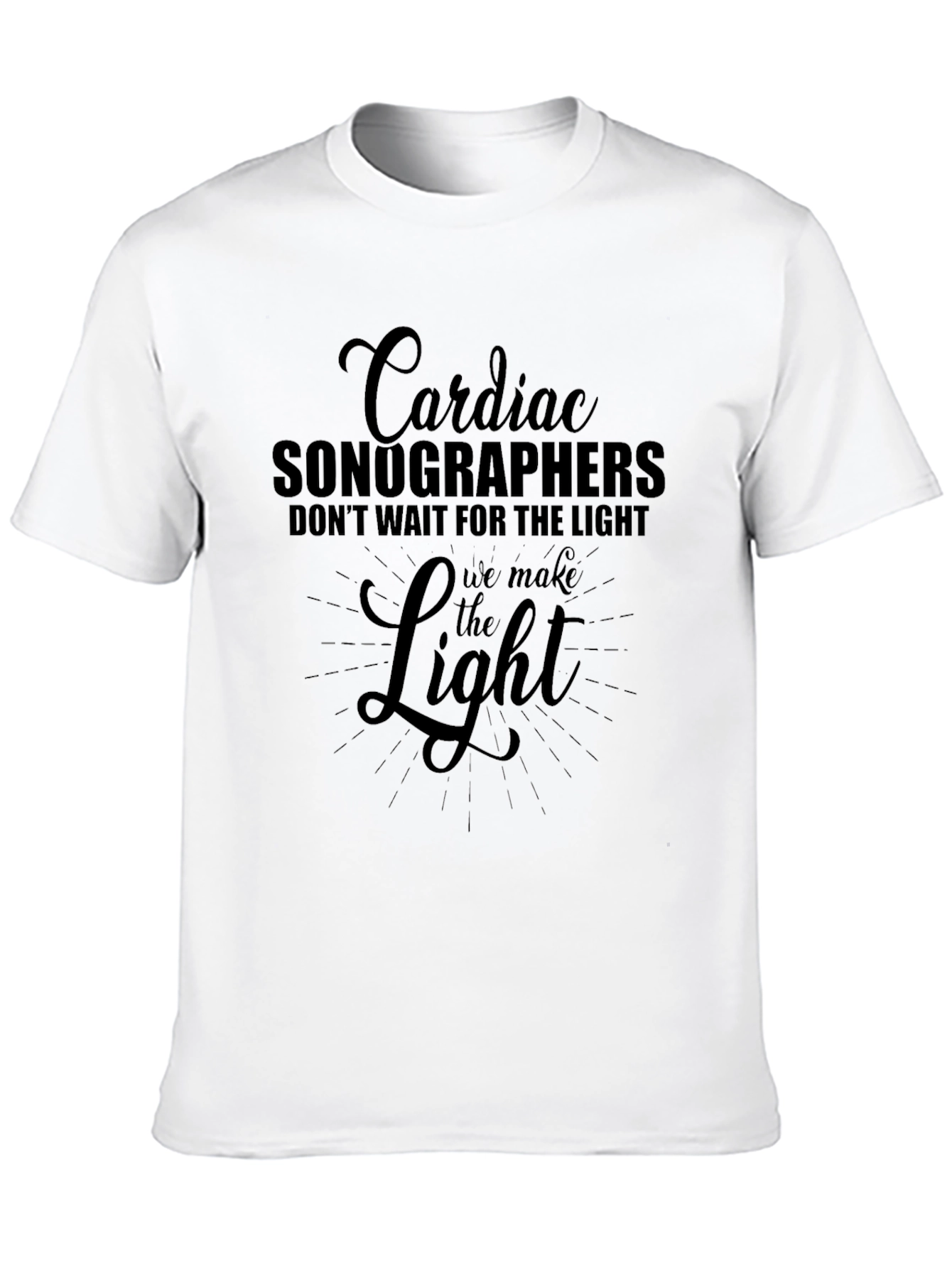 Cardiac Sonographer T-Shirt - We Make The Light