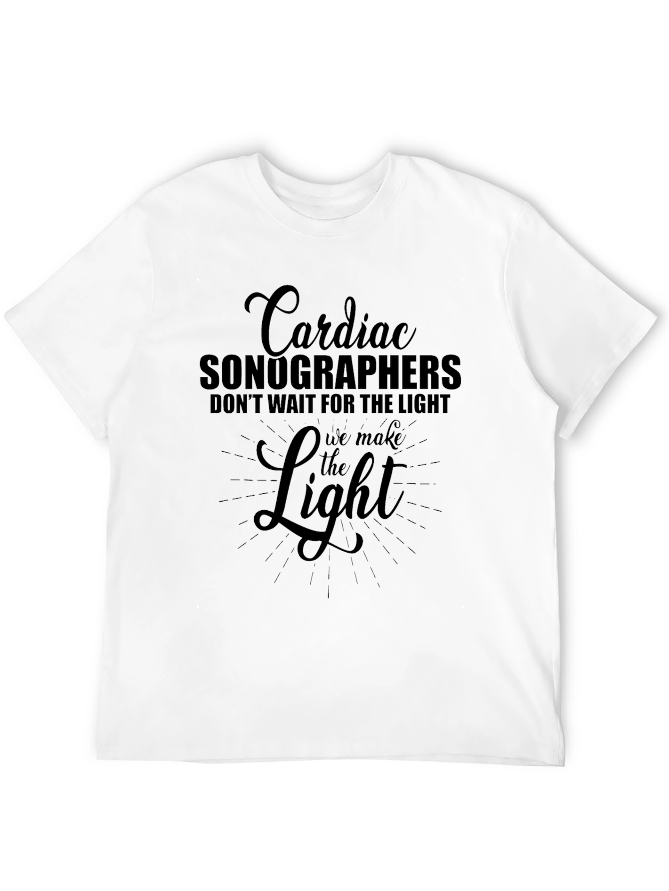 Cardiac Sonographer T-Shirt - We Make The Light