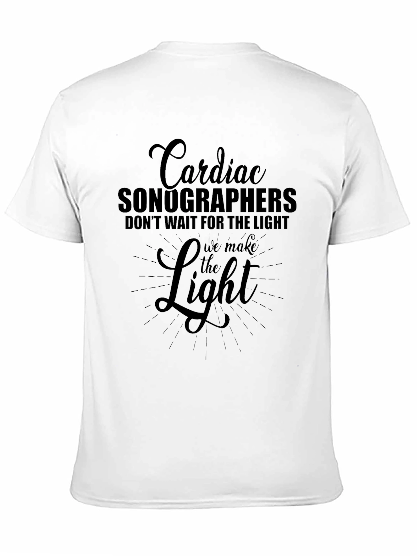 Cardiac Sonographer T-Shirt - We Make The Light