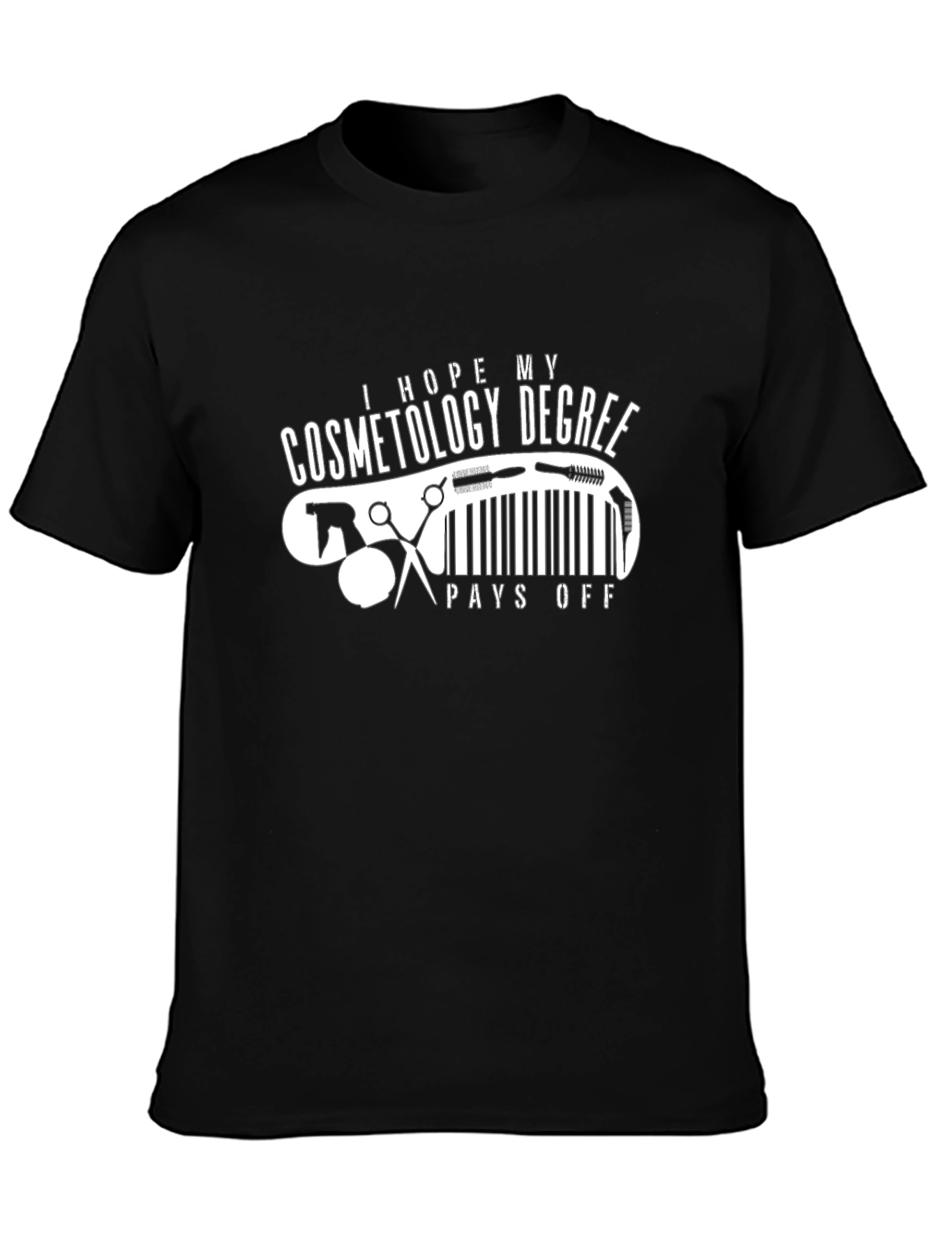 Cosmetology Degree T-Shirt - Pays Off Humor Tee