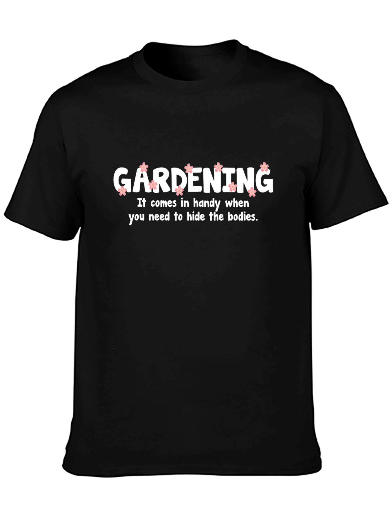Gardening Hide Bodies Funny T-Shirt