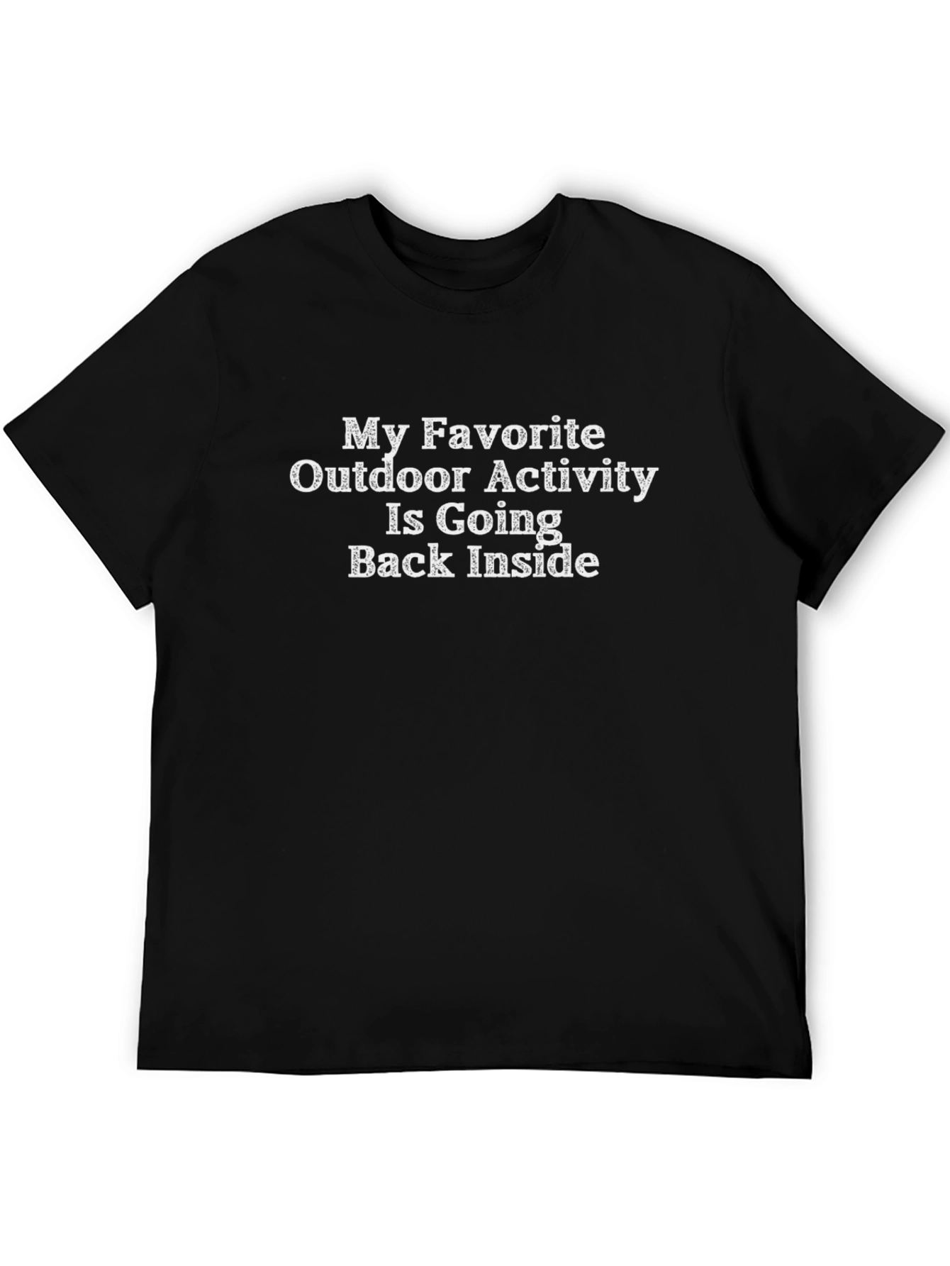Funny Outdoor Activity T-Shirt: Going Back Inside!