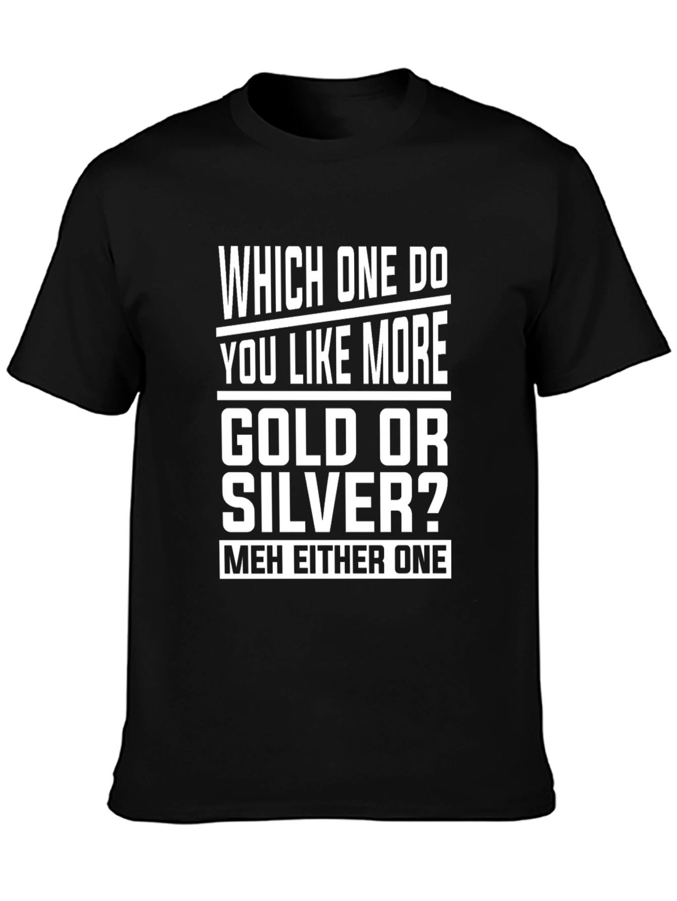 Gold or Silver Funny Sarcastic T-Shirt