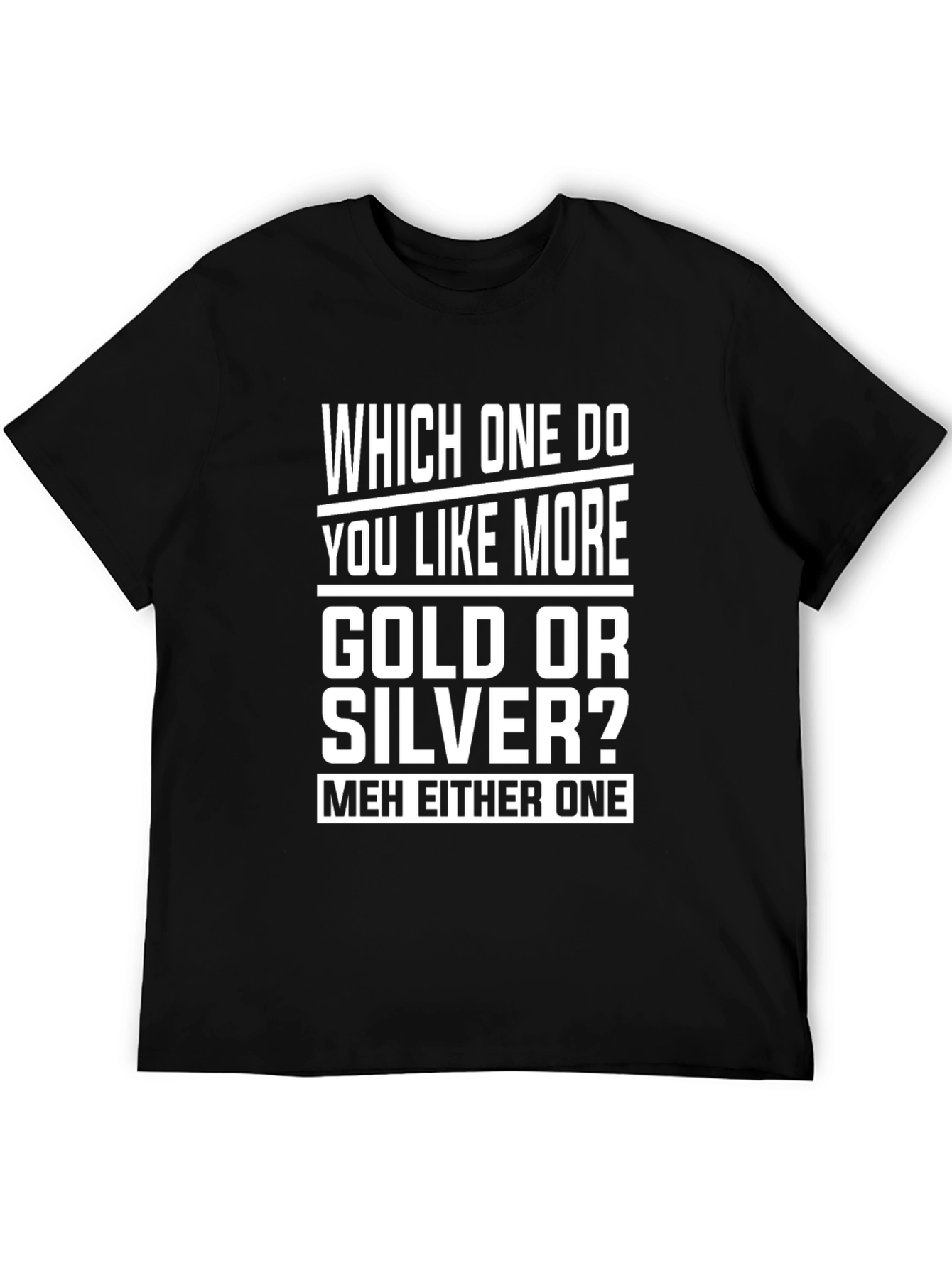 Gold or Silver Funny Sarcastic T-Shirt