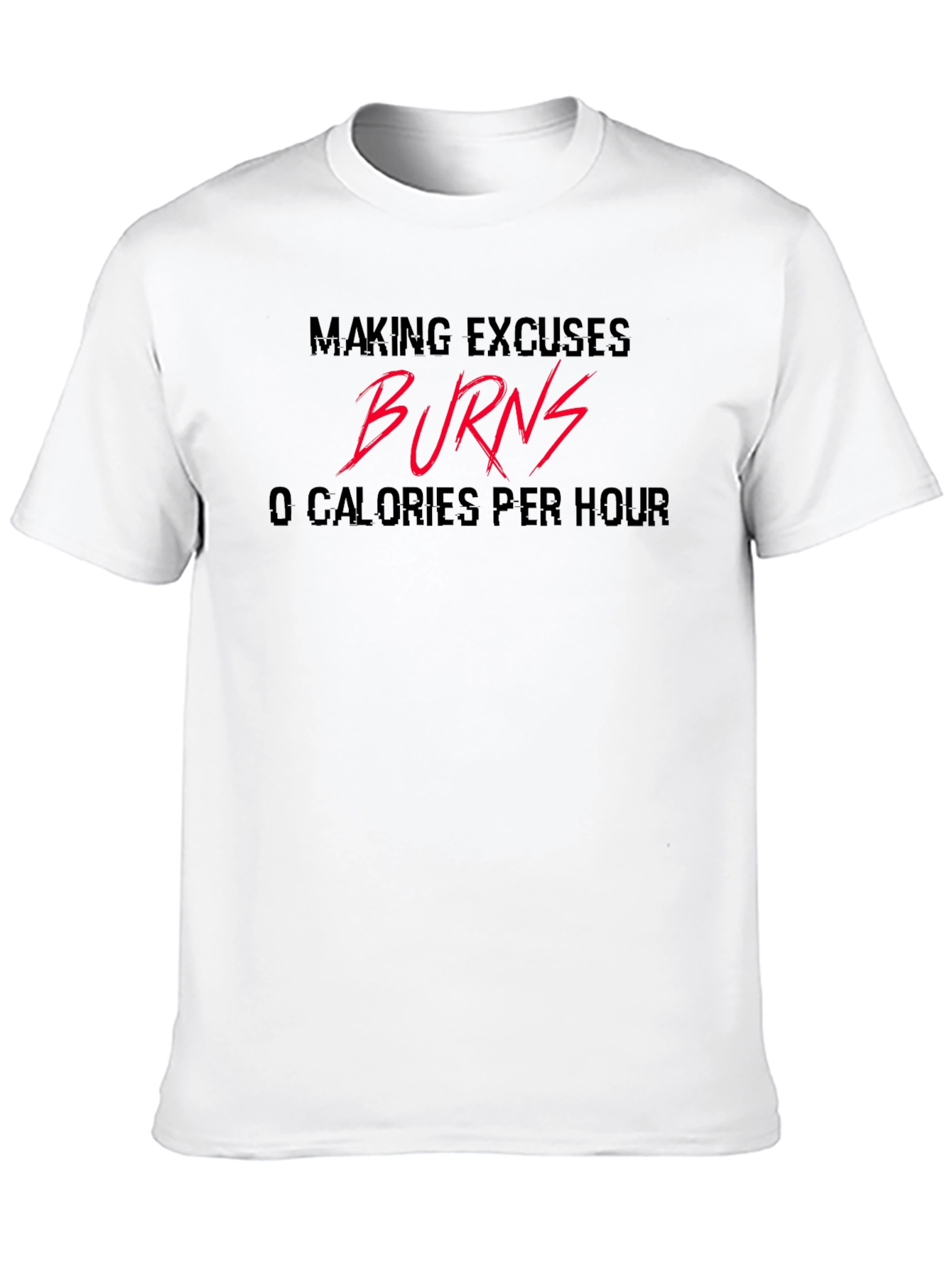 Making Excuses Burns 0 Calories Black T-Shirt