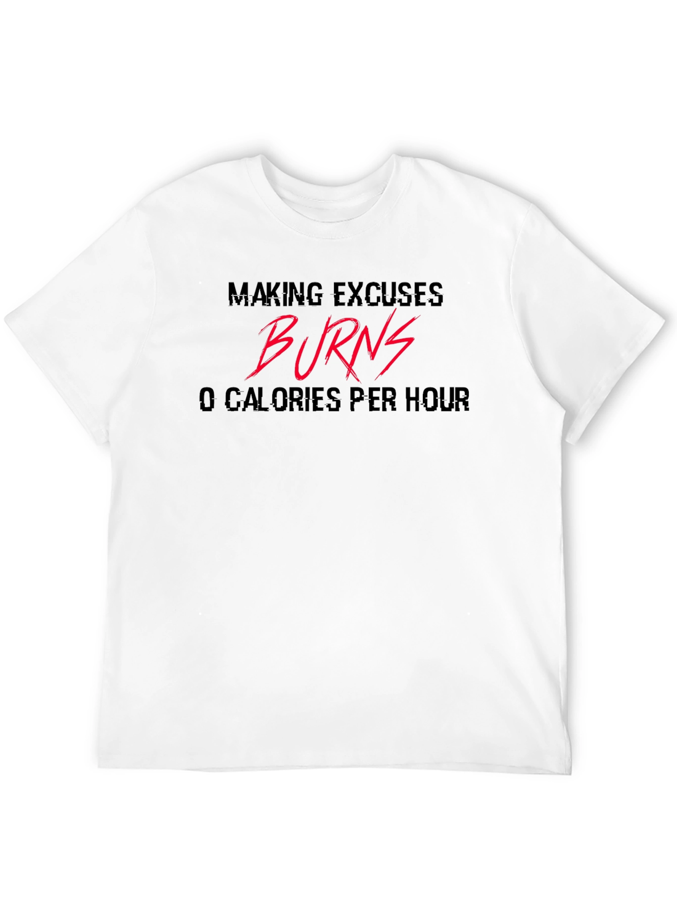 Making Excuses Burns 0 Calories Black T-Shirt