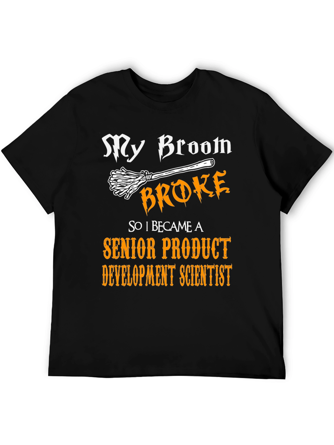 Broom Broke Senior Product Development Scientist T-Shirt