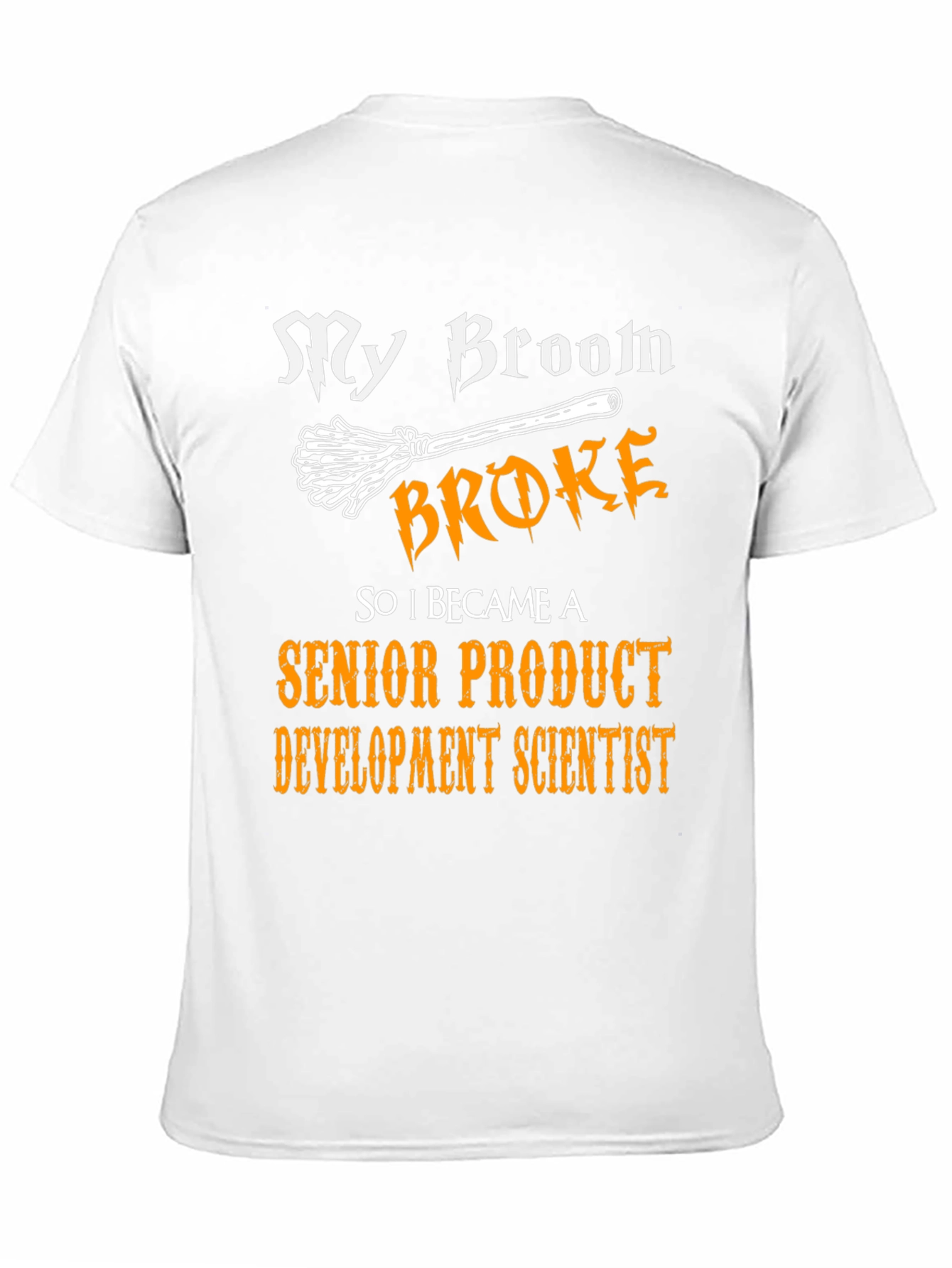Broom Broke Senior Product Development Scientist T-Shirt