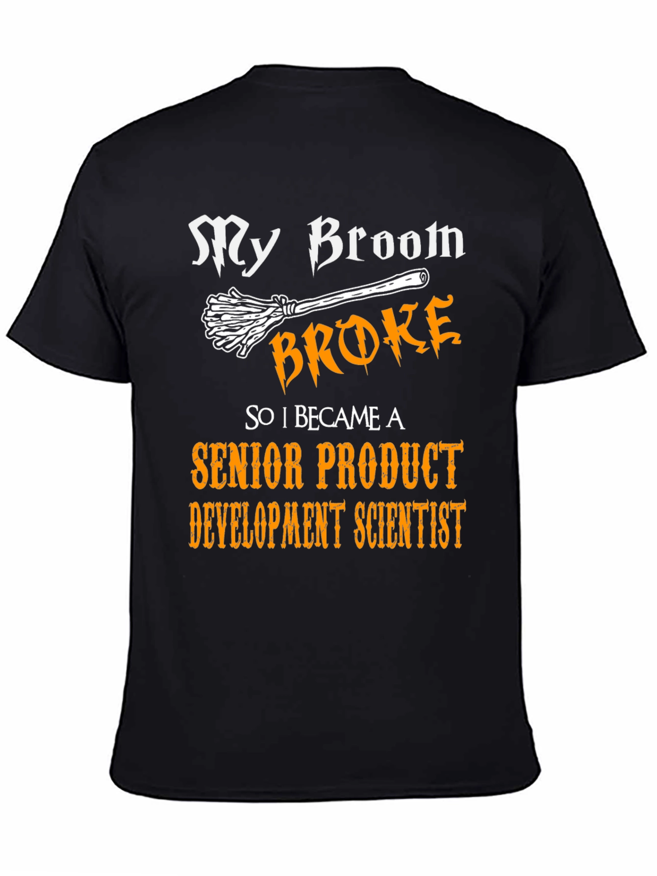 Broom Broke Senior Product Development Scientist T-Shirt