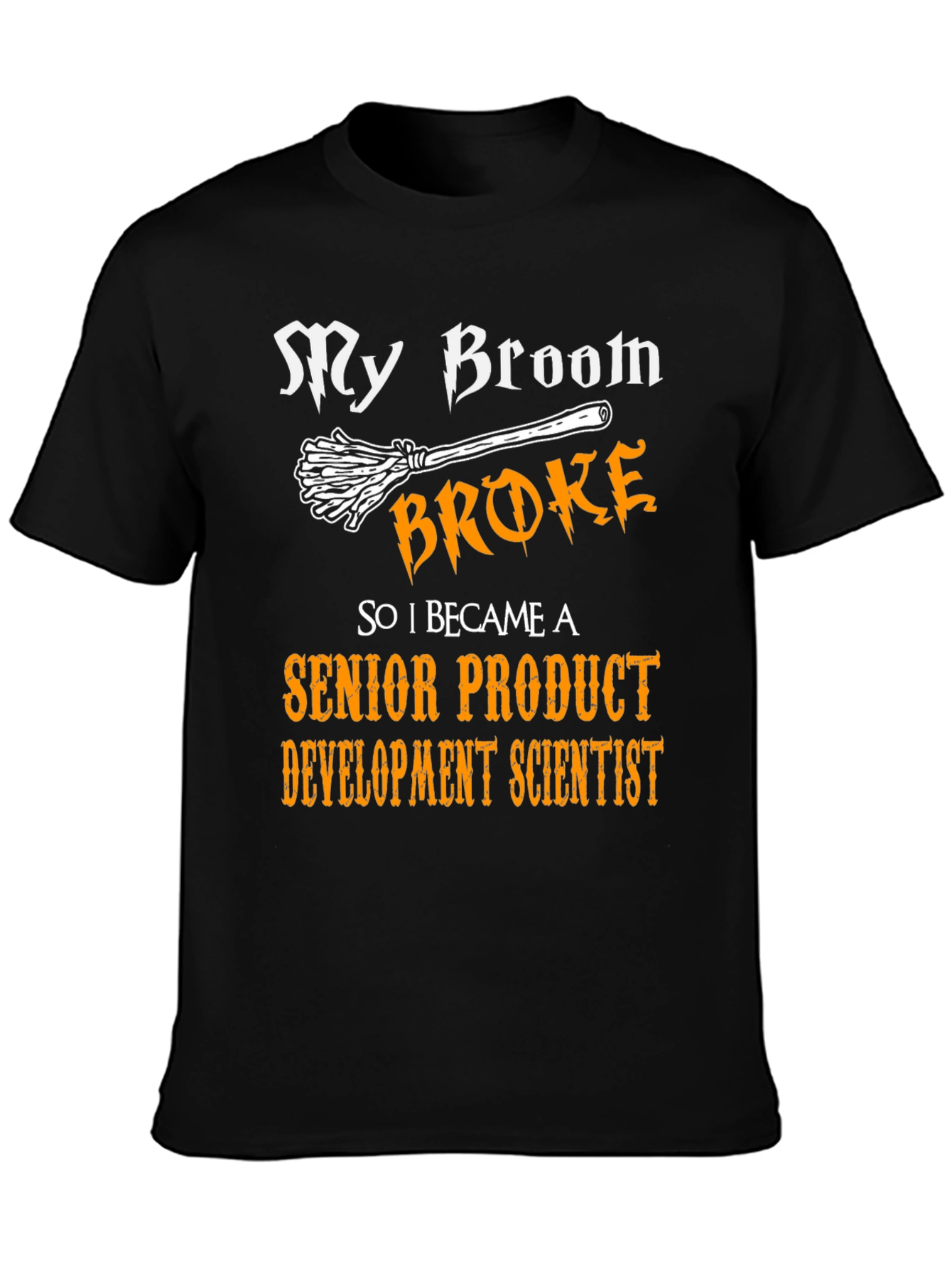 Broom Broke Senior Product Development Scientist T-Shirt