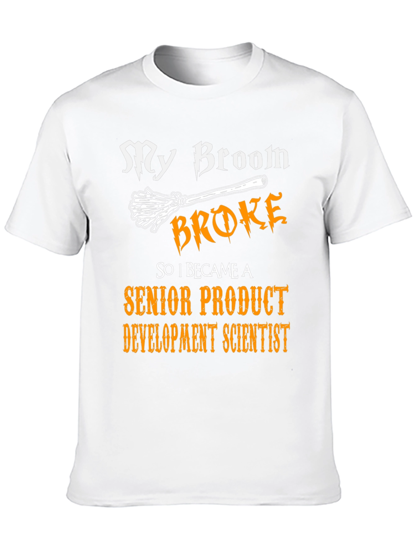 Broom Broke Senior Product Development Scientist T-Shirt