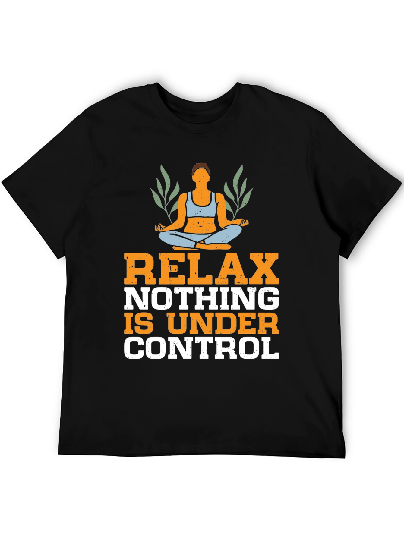 Relax Nothing is Under Control T-Shirt