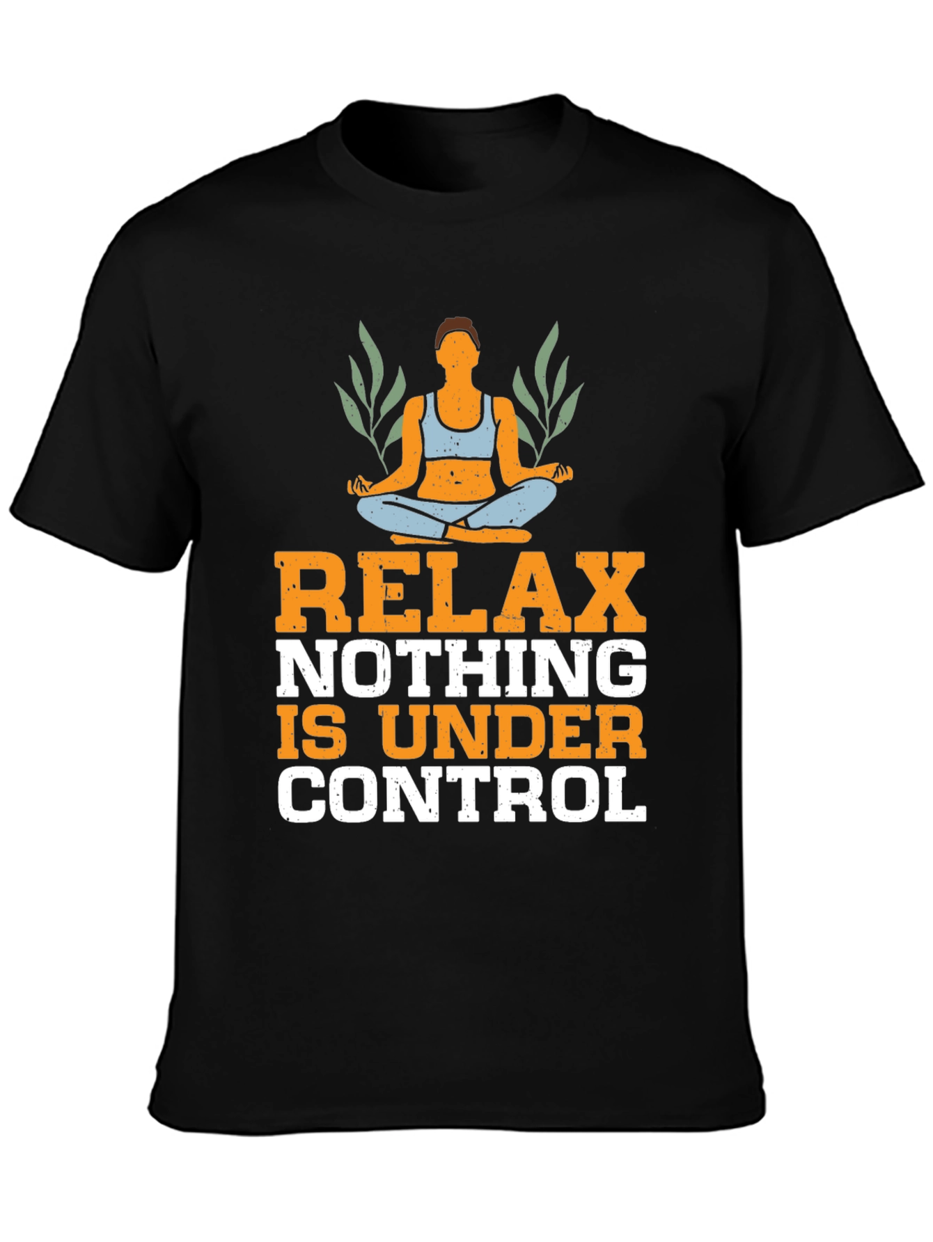 Relax Nothing is Under Control T-Shirt