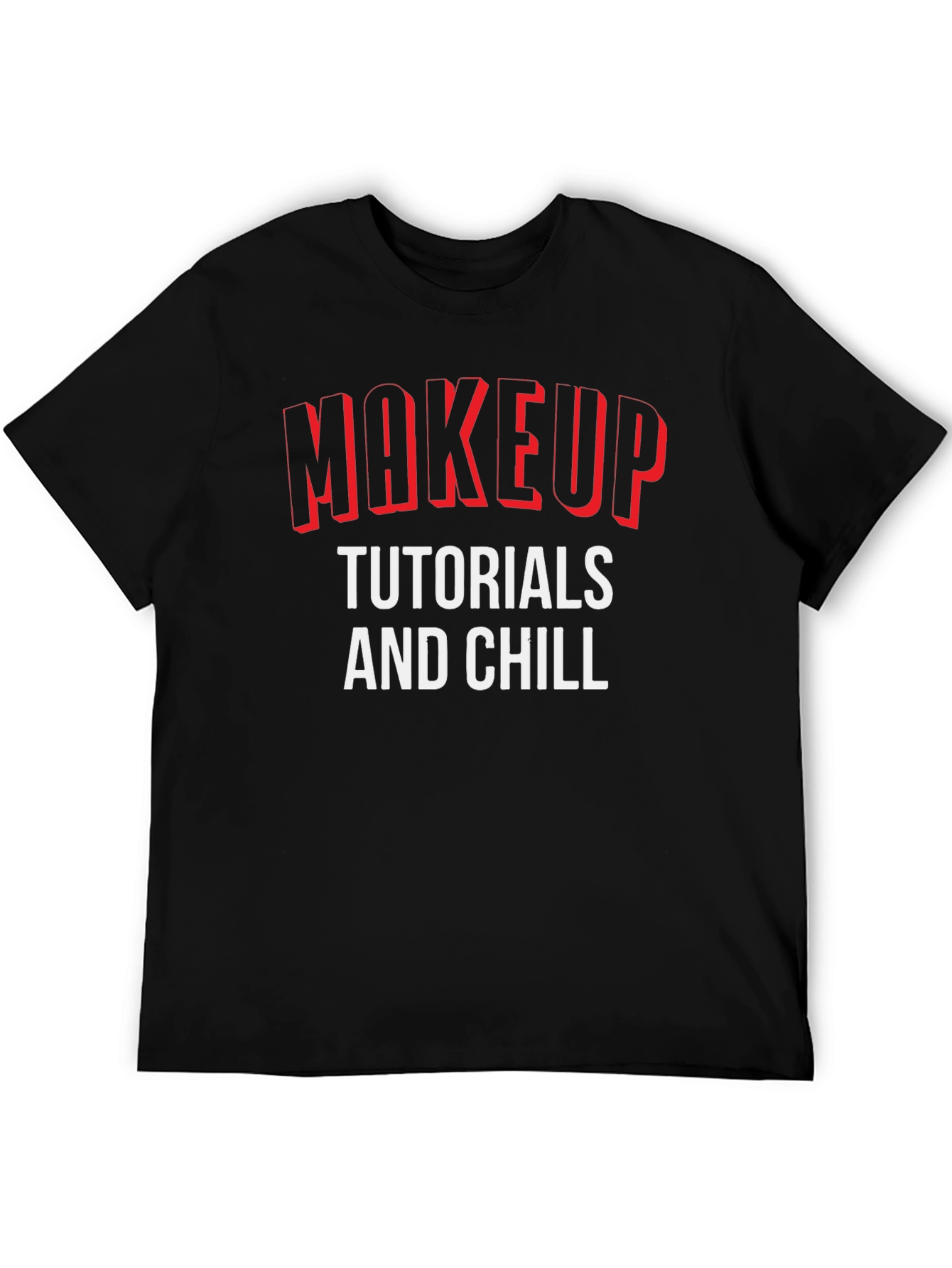 Makeup Tutorials and Chill Graphic T-Shirt