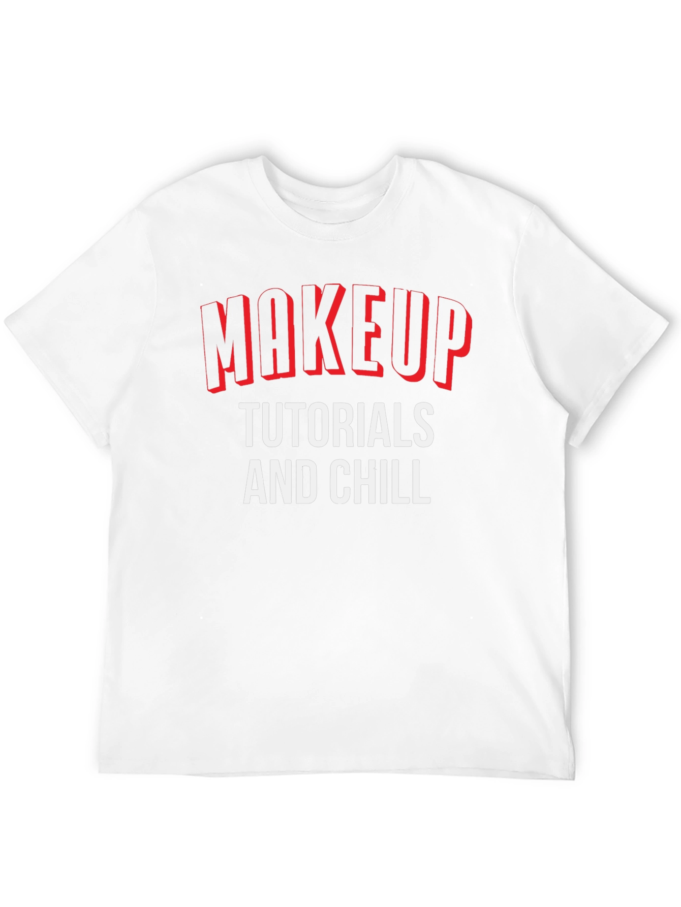 Makeup Tutorials and Chill Graphic T-Shirt