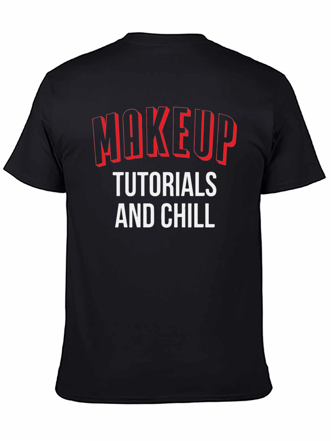 Makeup Tutorials and Chill Graphic T-Shirt