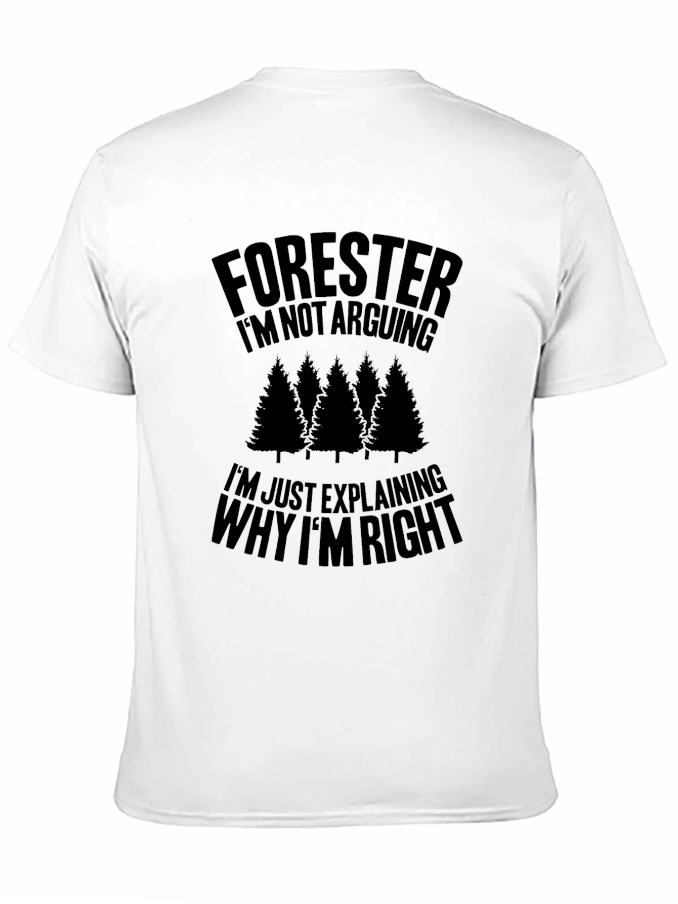 Forester Im Not Arguing Funny T-Shirt