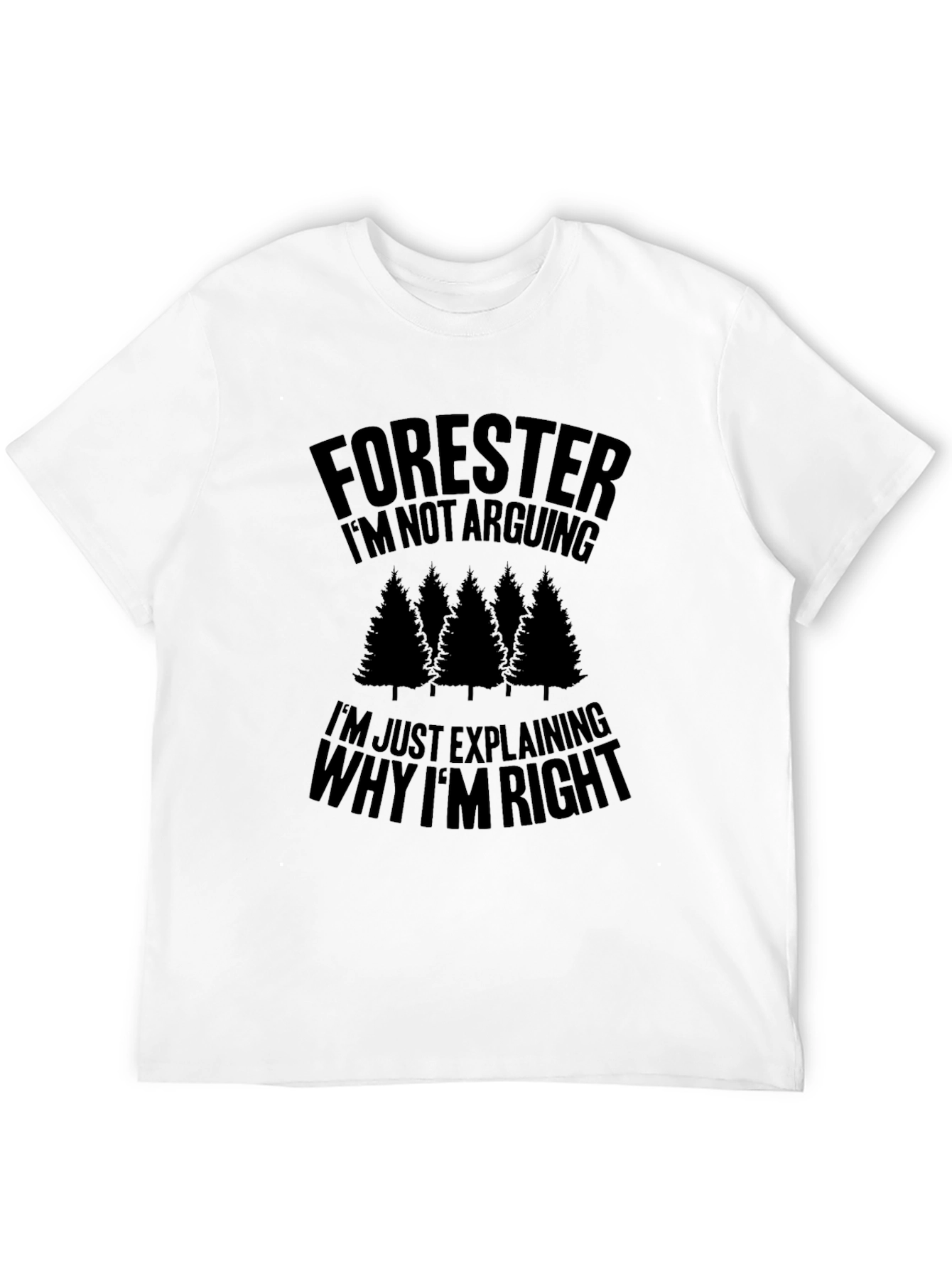 Forester Im Not Arguing Funny T-Shirt