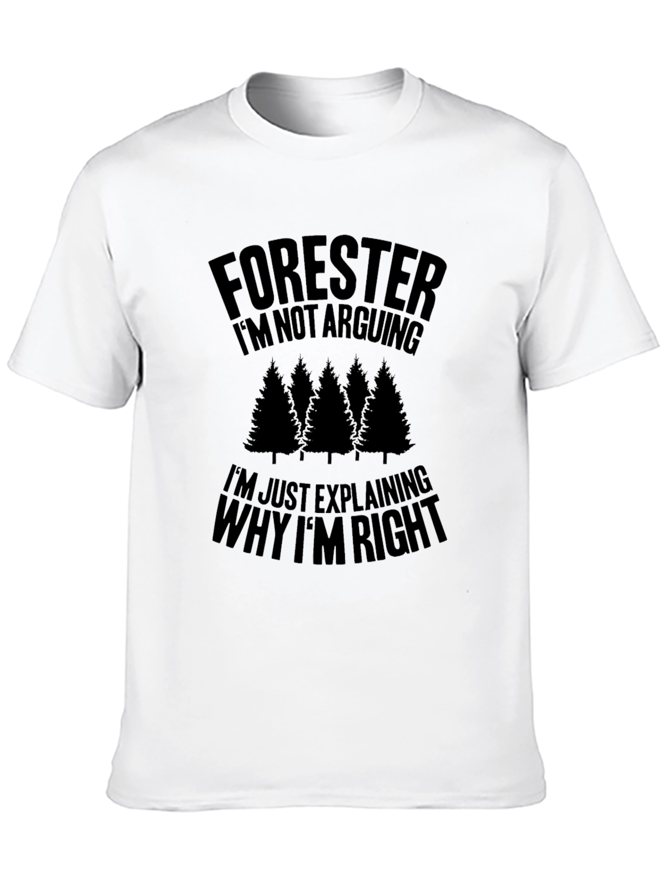 Forester Im Not Arguing Funny T-Shirt