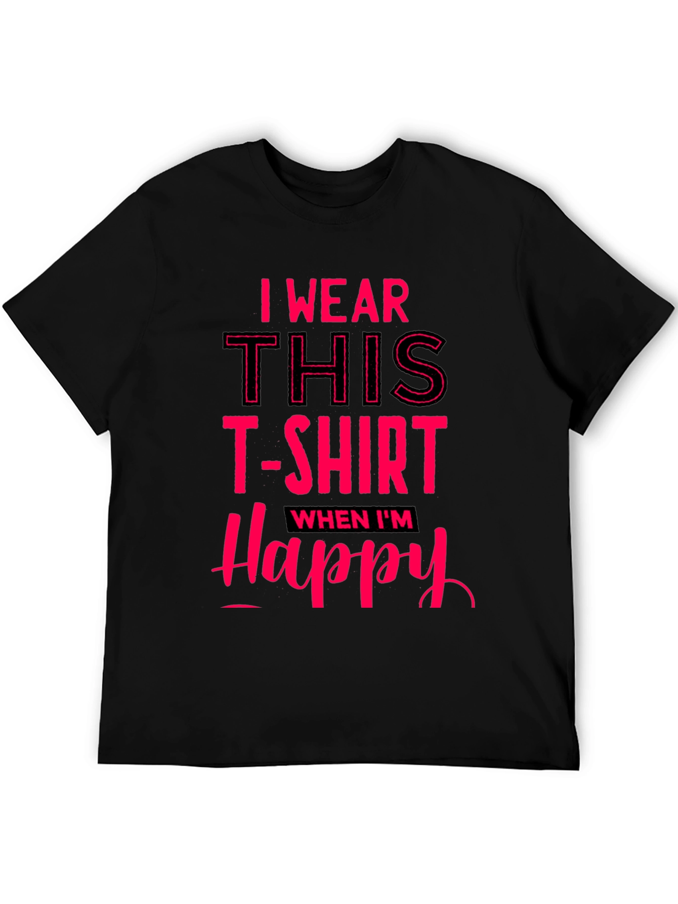 I Wear This T-Shirt When Im Happy