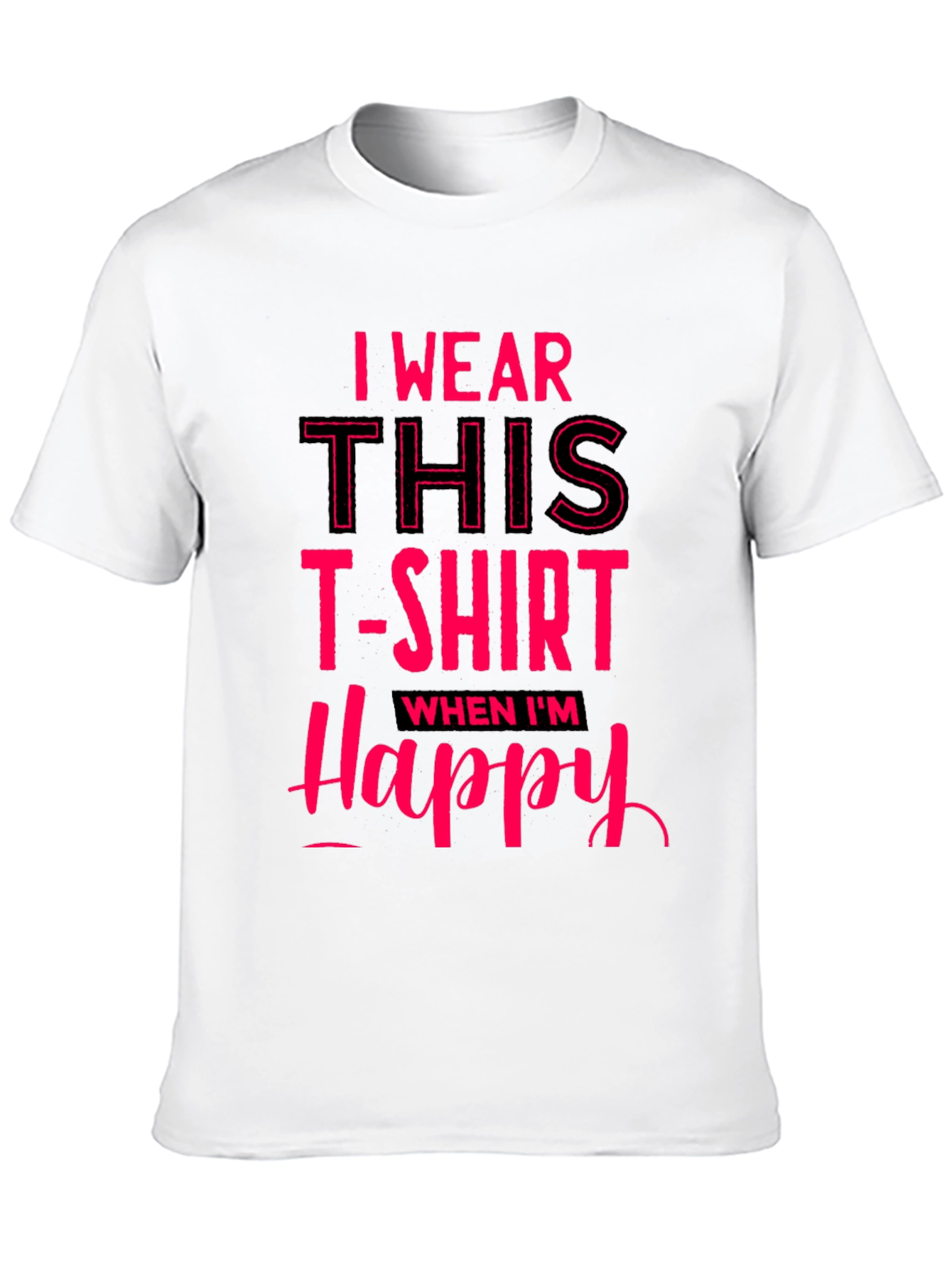 I Wear This T-Shirt When Im Happy