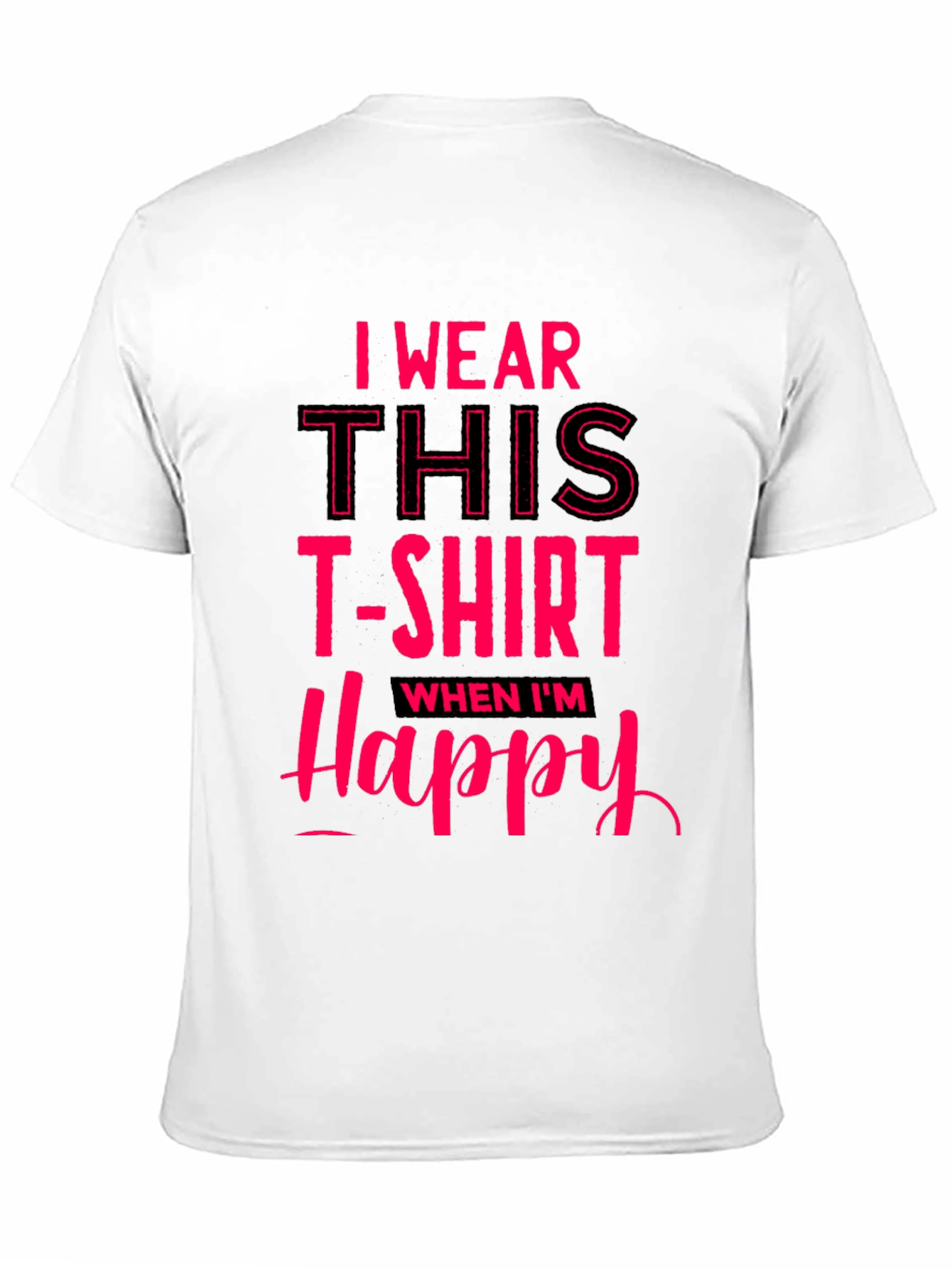I Wear This T-Shirt When Im Happy
