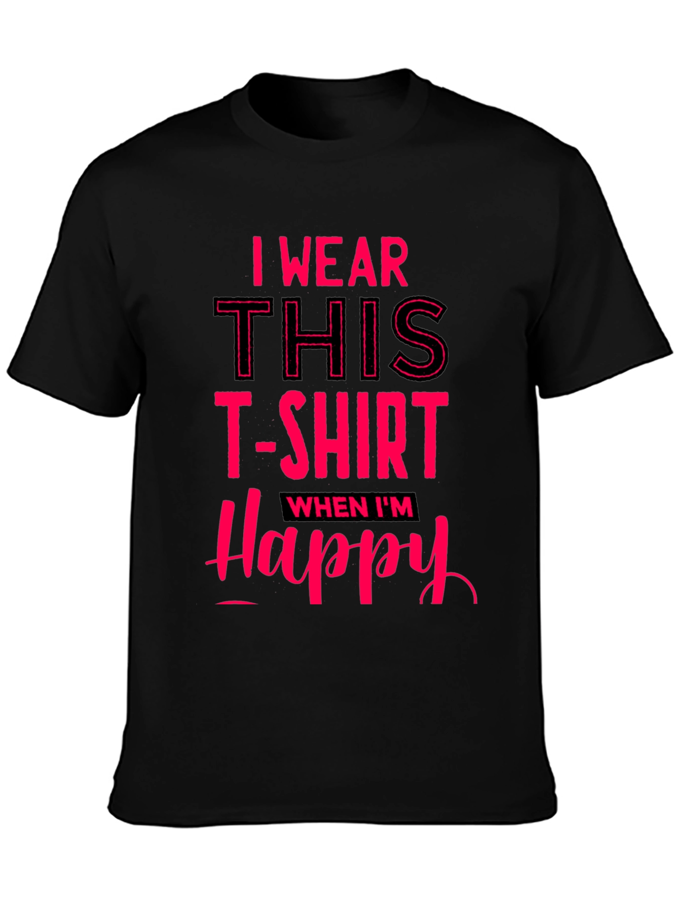 I Wear This T-Shirt When Im Happy