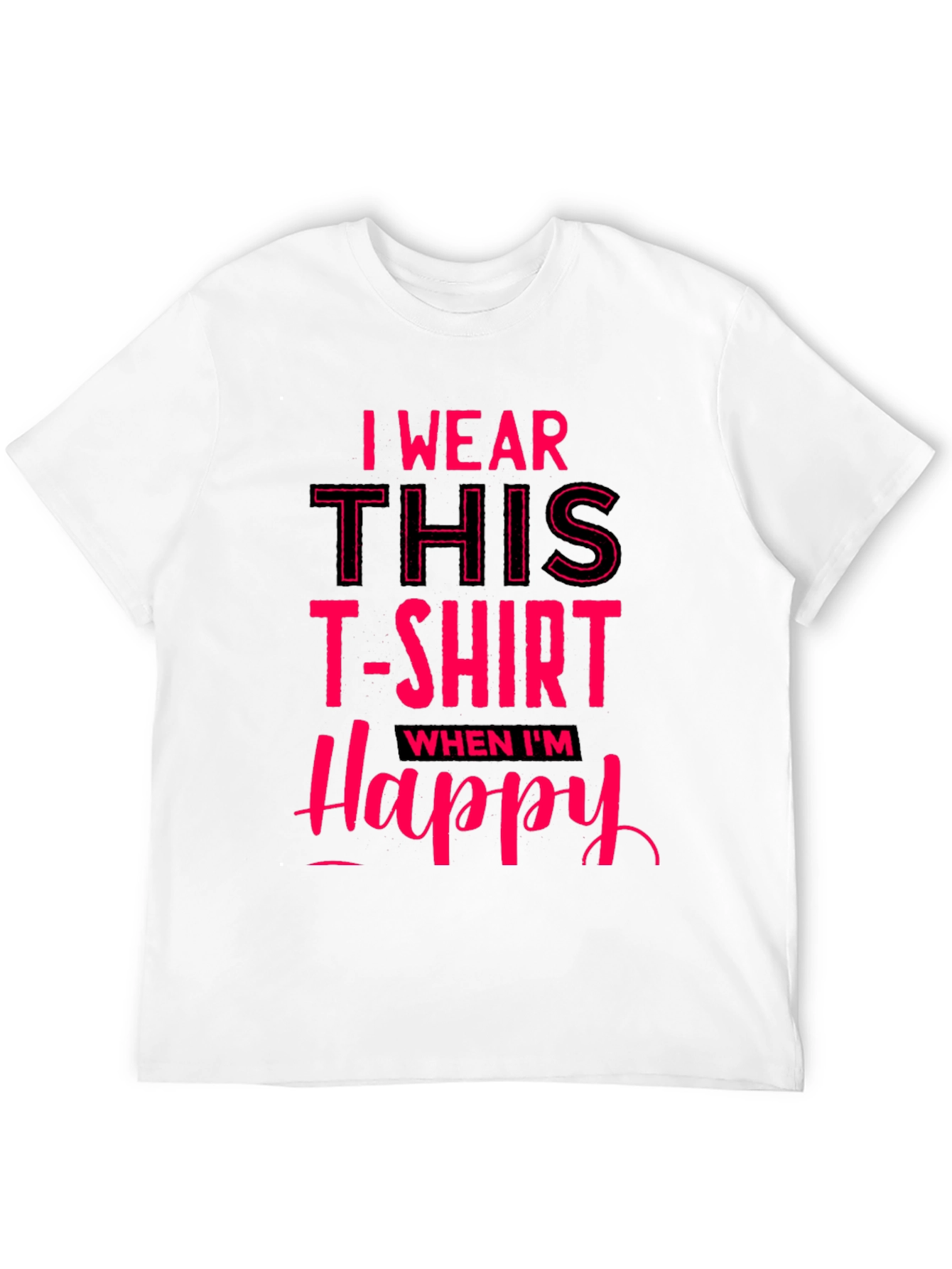 I Wear This T-Shirt When Im Happy