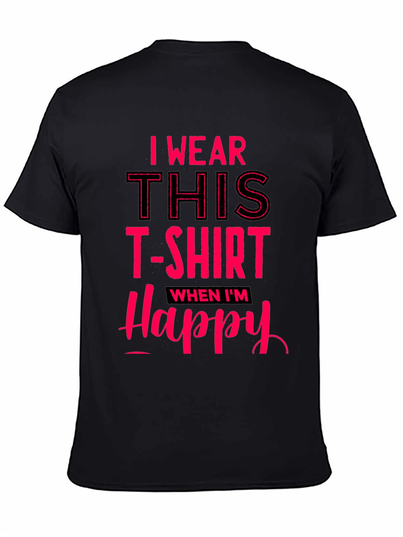 I Wear This T-Shirt When Im Happy