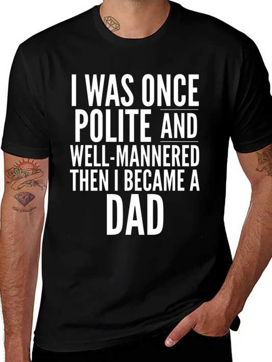 Funny Dad T-Shirt: I Was Once Polite