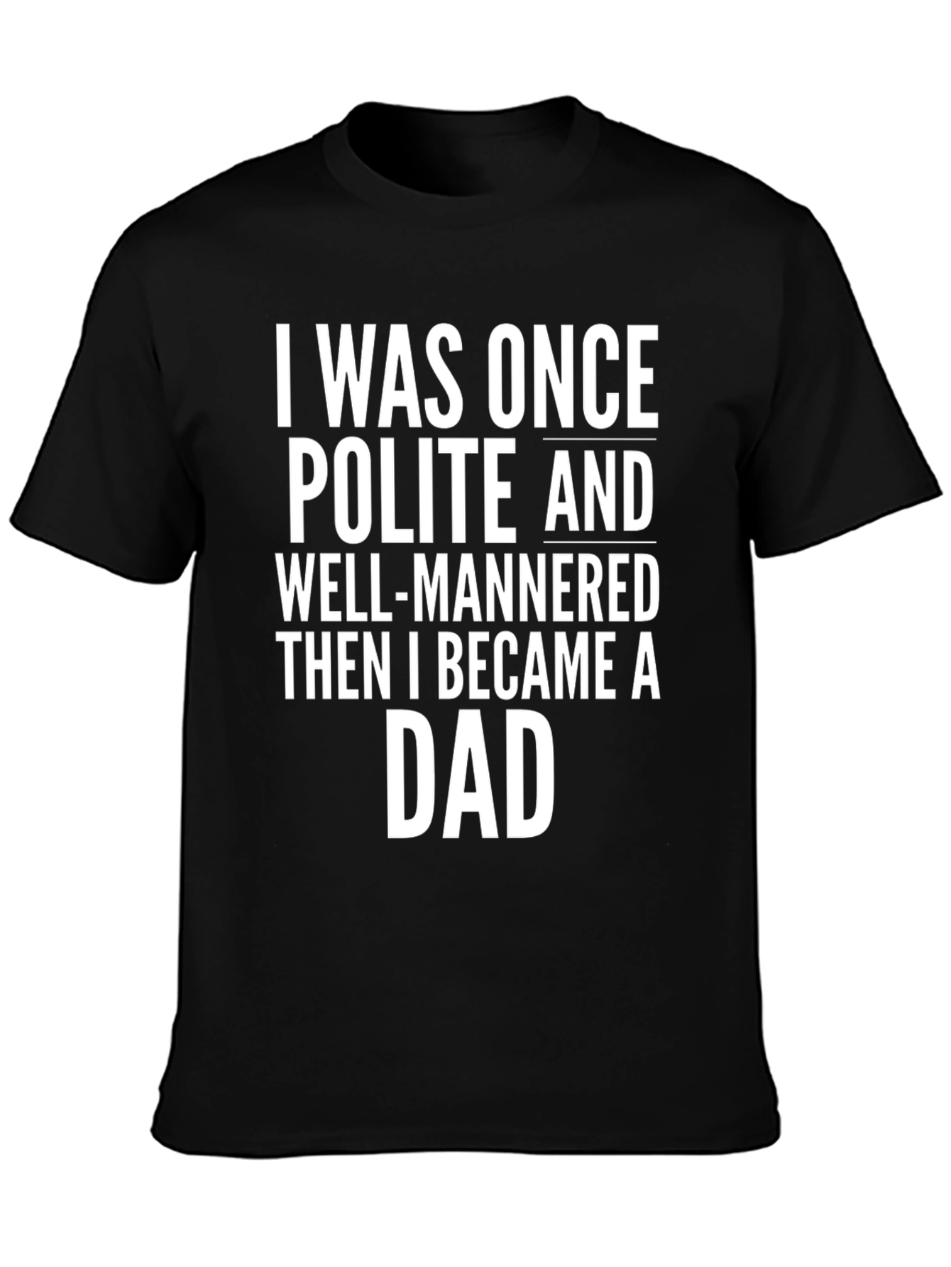 Funny Dad T-Shirt: I Was Once Polite