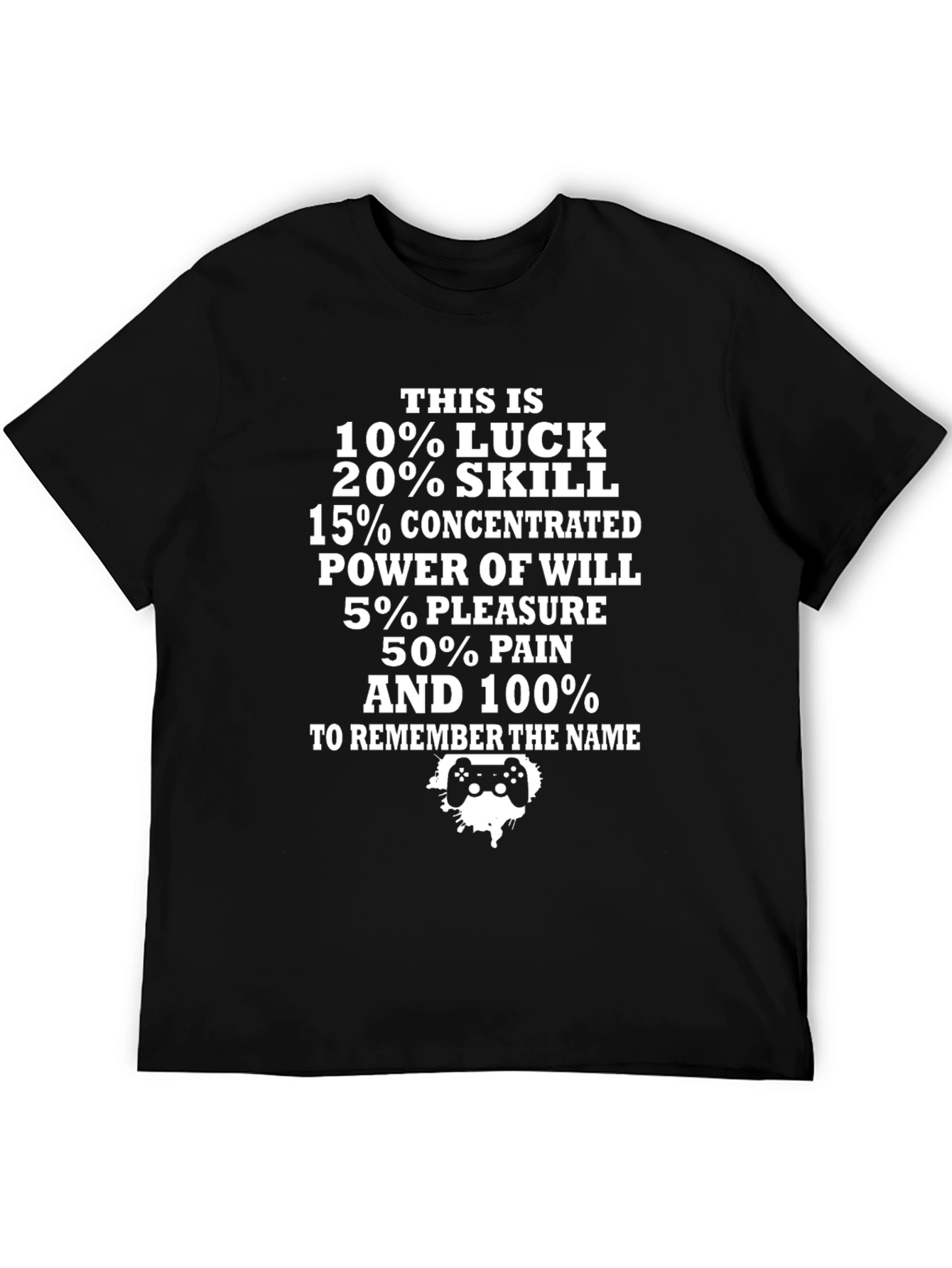 Gamer Tee: Luck Skill Power Pleasure Pain