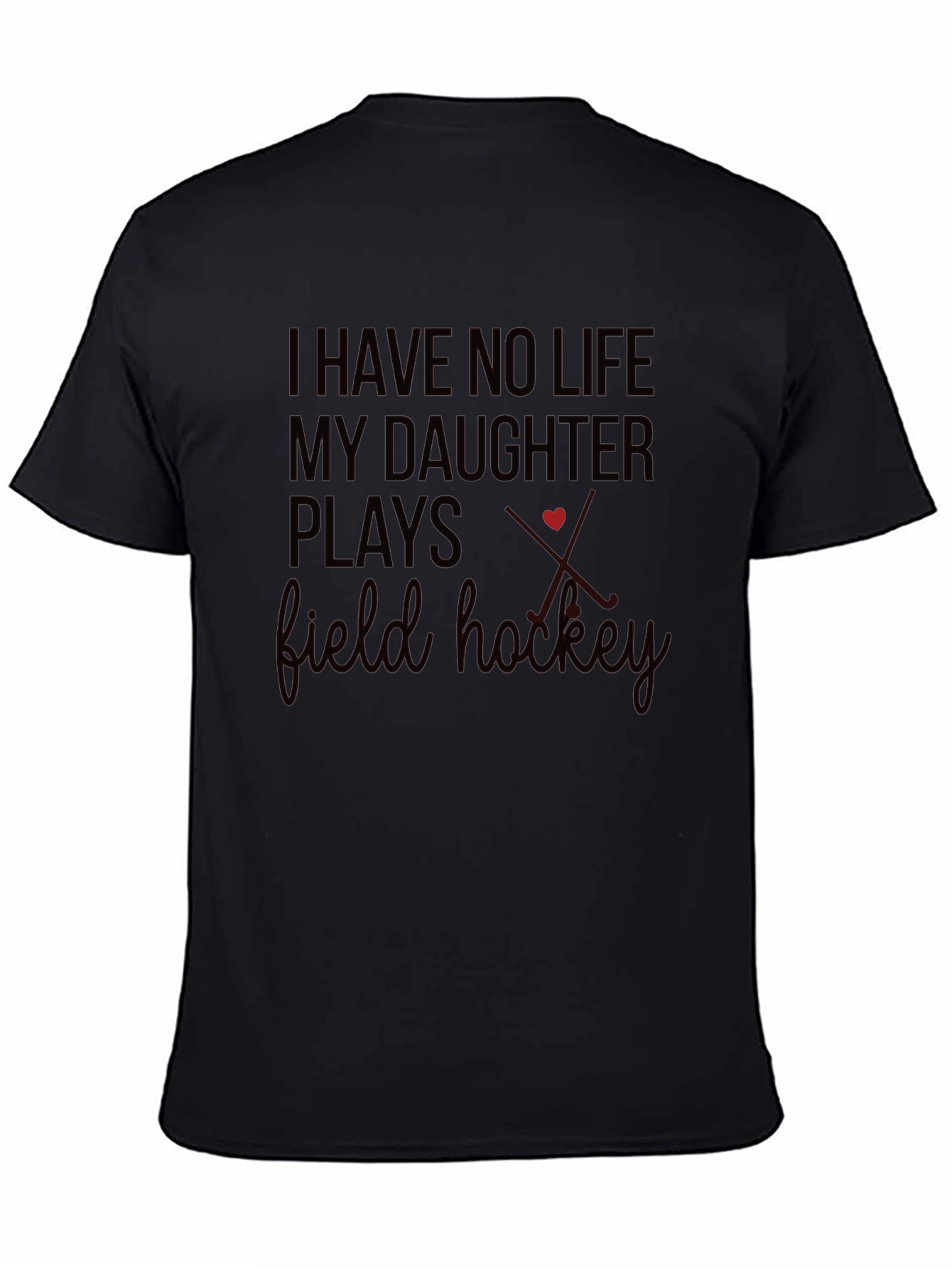 Field Hockey Parent T-Shirt - I Have No Life