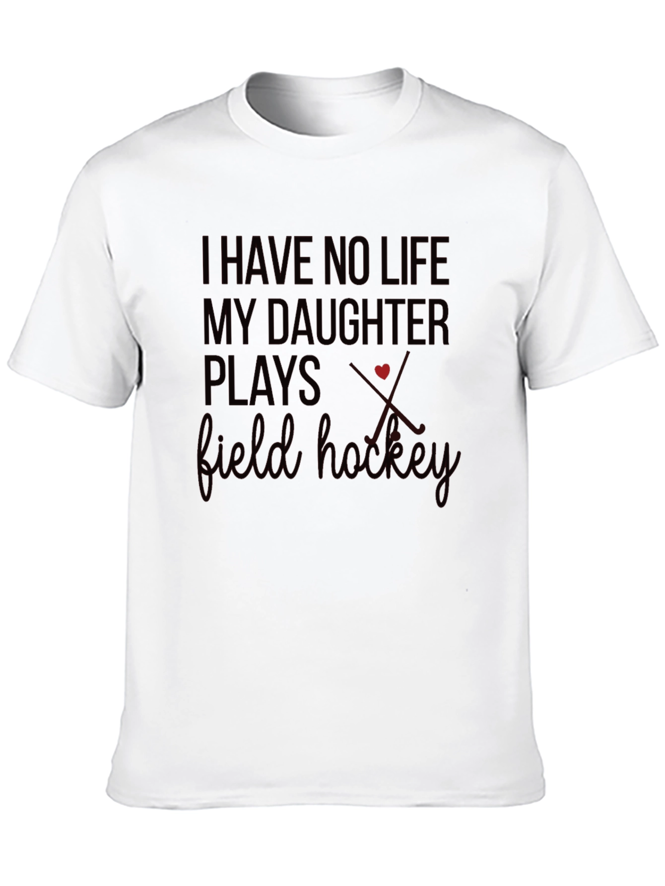 Field Hockey Parent T-Shirt - I Have No Life