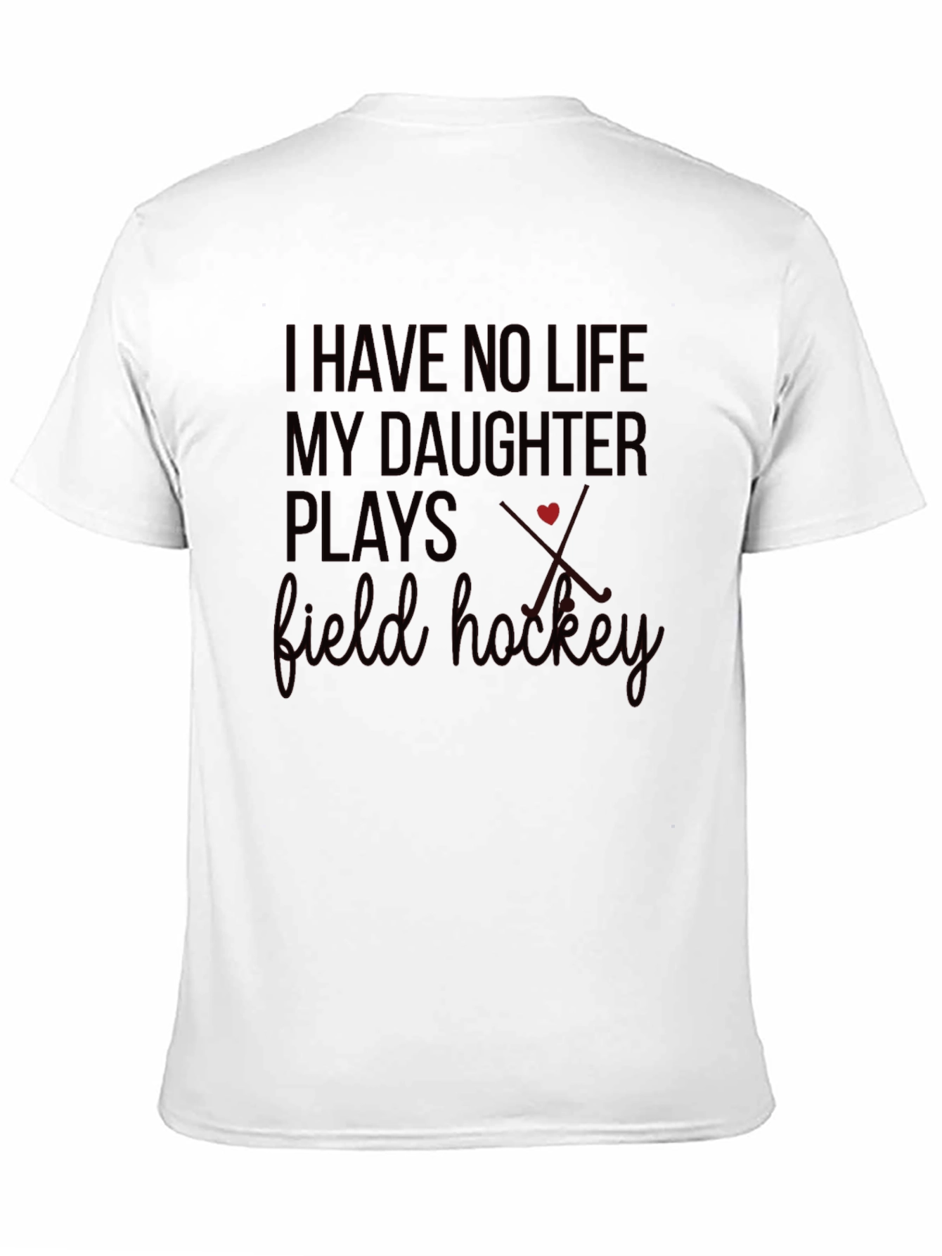 Field Hockey Parent T-Shirt - I Have No Life