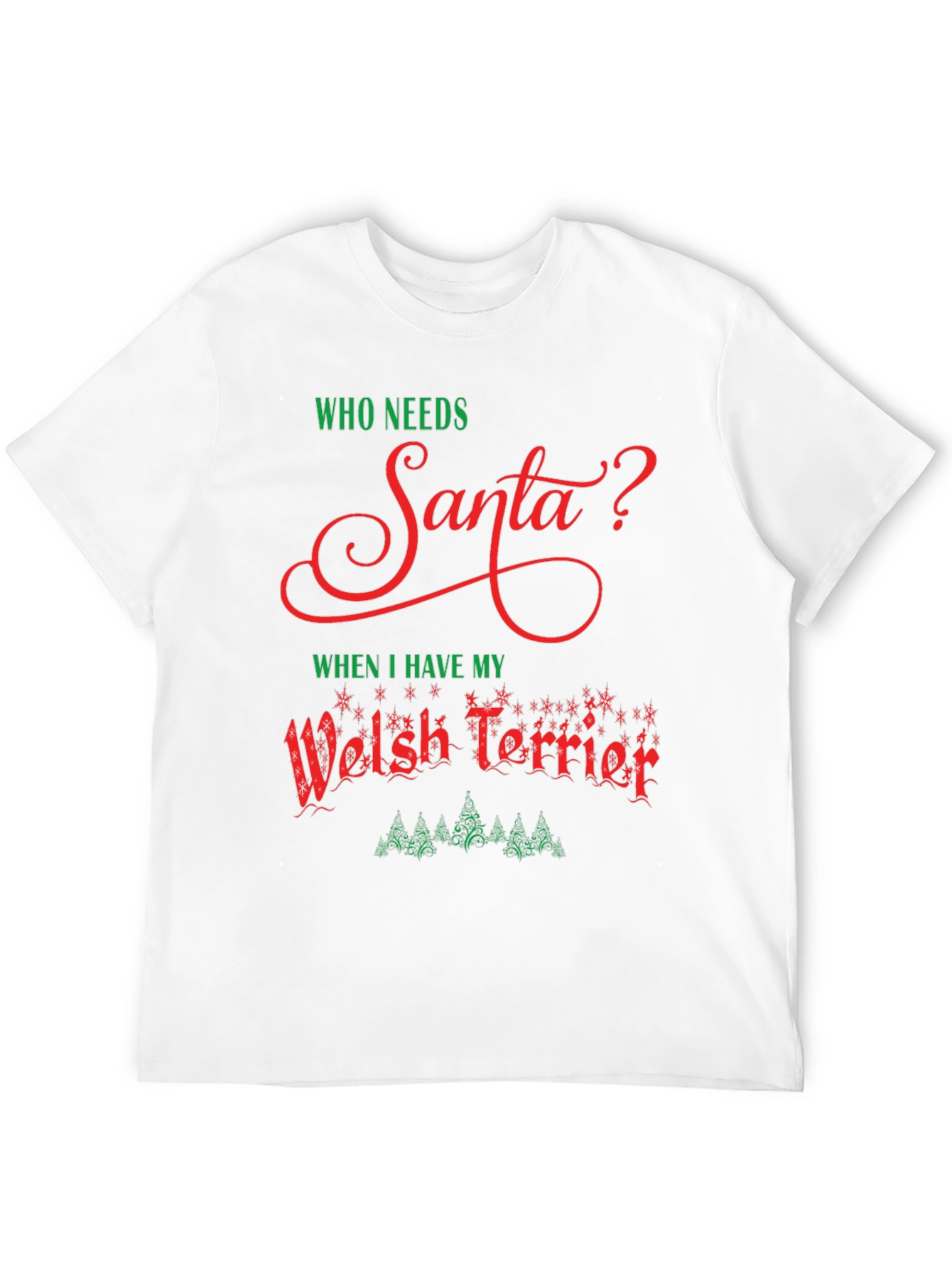 Who Needs Santa Welsh Terrier Christmas T-Shirt