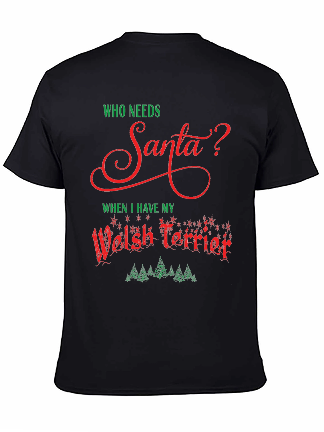 Who Needs Santa Welsh Terrier Christmas T-Shirt