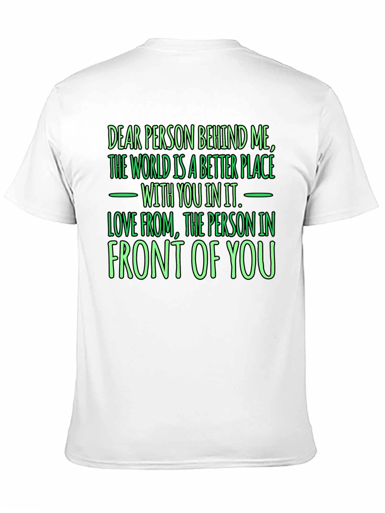 Inspirational Graphic Tee: Dear Person Behind Me