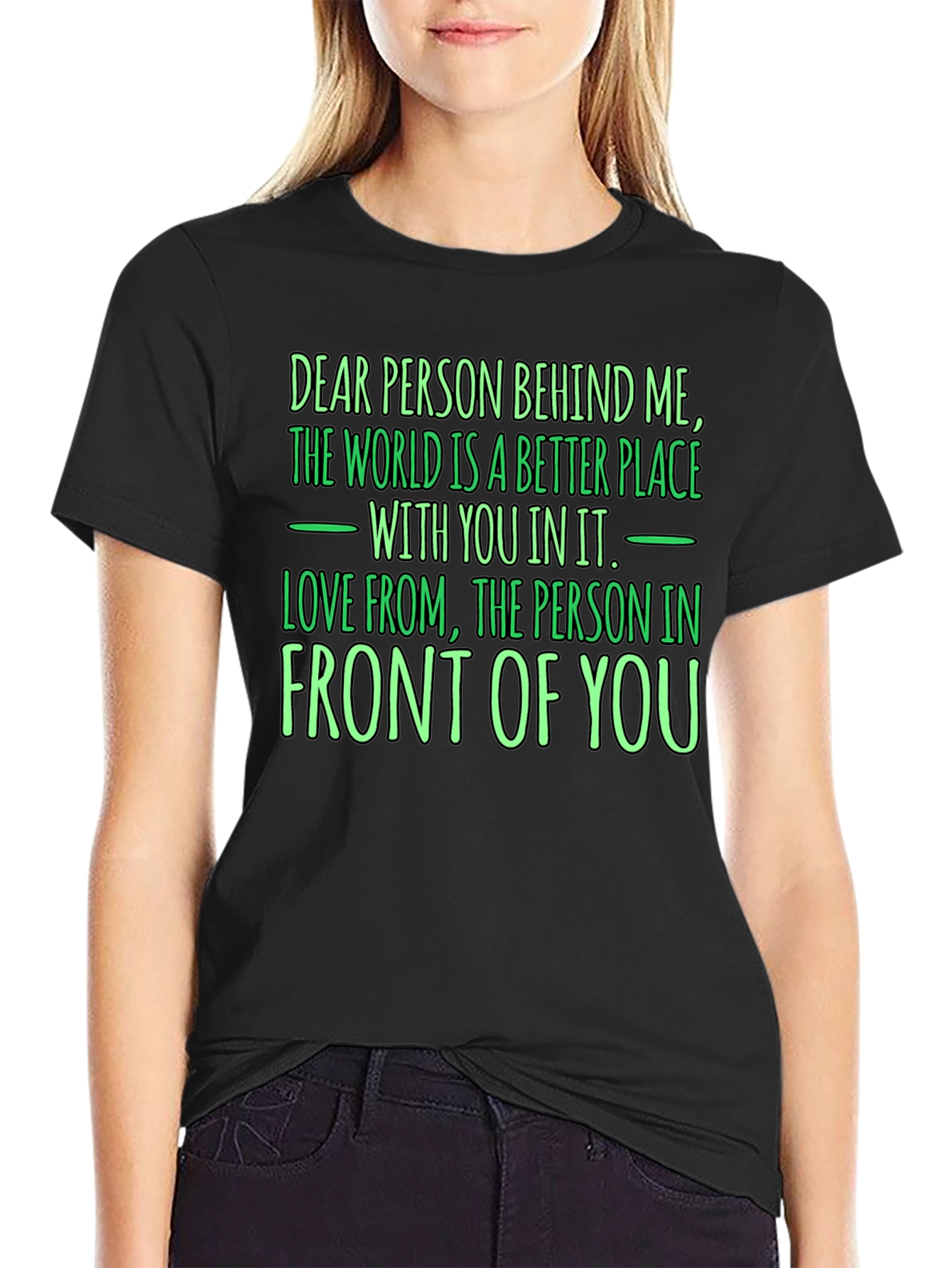 Inspirational Graphic Tee: Dear Person Behind Me