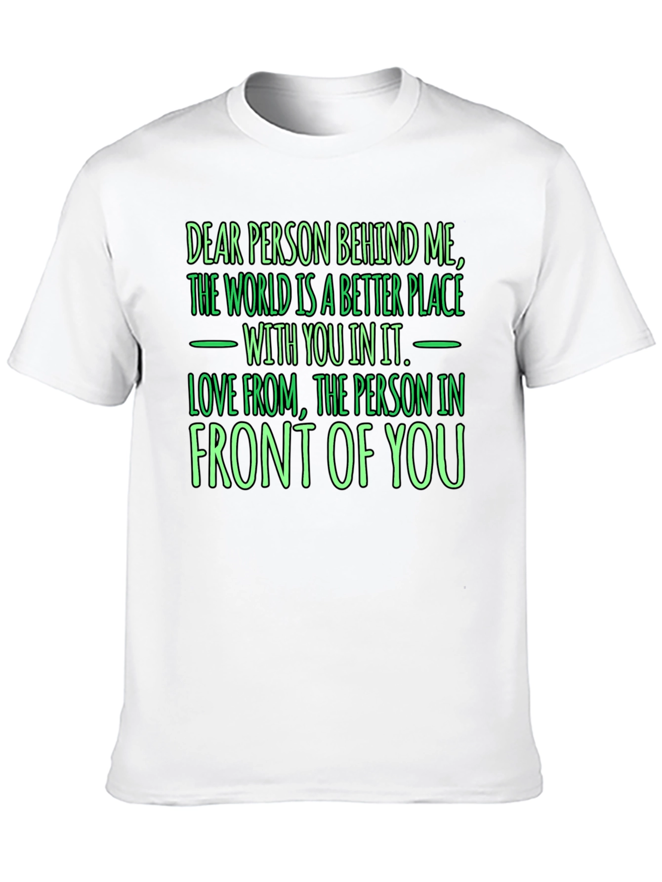 Inspirational Graphic Tee: Dear Person Behind Me