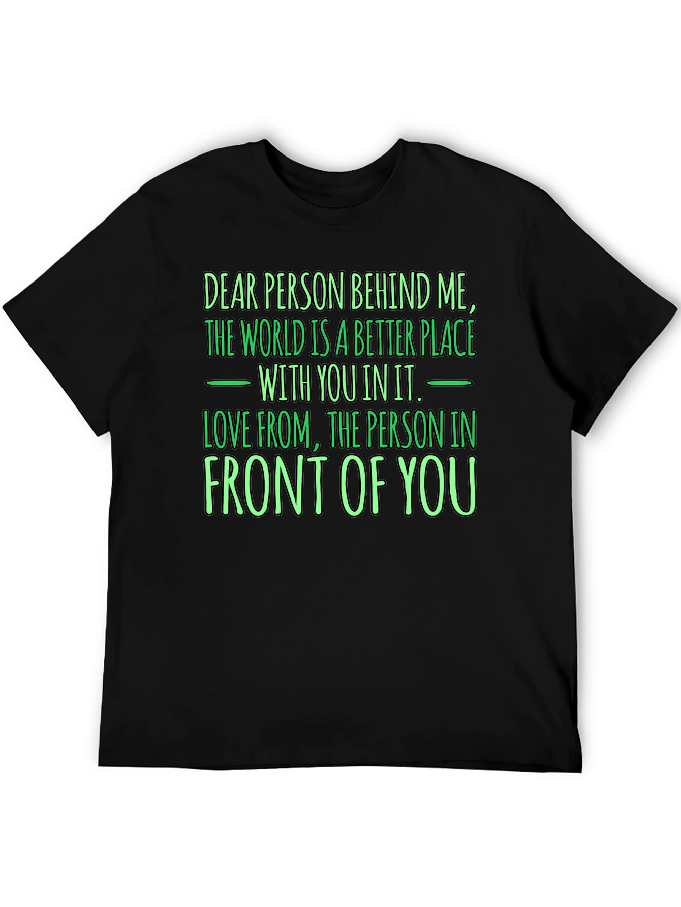 Inspirational Graphic Tee: Dear Person Behind Me