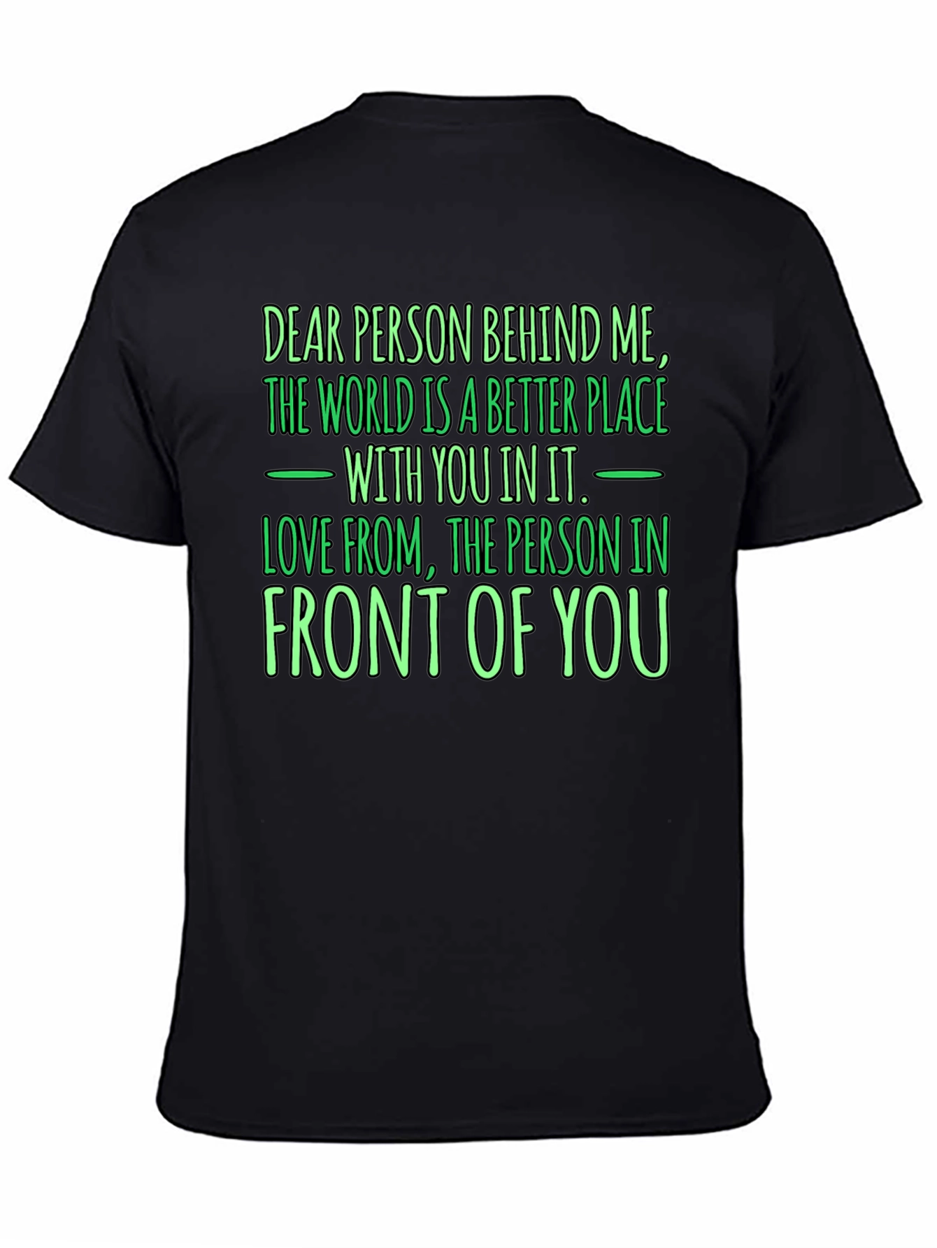 Inspirational Graphic Tee: Dear Person Behind Me